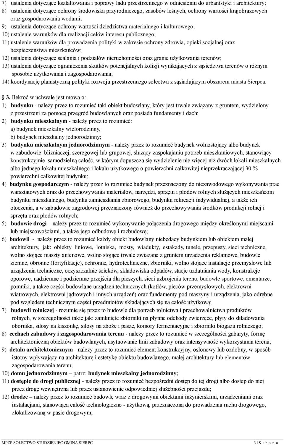 11) ustalenie warunków dla prowadzenia polityki w zakresie ochrony zdrowia, opieki socjalnej oraz bezpieczeństwa mieszkańców; 12) ustalenia dotyczące scalania i podziałów nieruchomości oraz granic