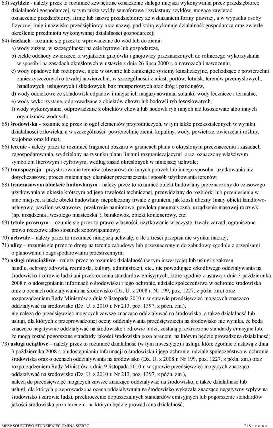 gospodarczą oraz zwięzłe określenie przedmiotu wykonywanej działalności gospodarczej; 64) ściekach - rozumie się przez to wprowadzane do wód lub do ziemi: a) wody zużyte, w szczególności na cele