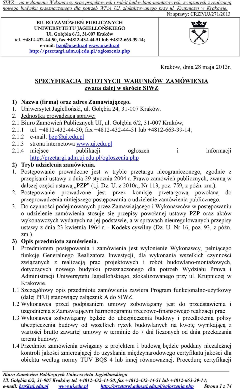 Gołębia 24, 31-007 Kraków. 2. Jednostka prowadząca sprawę: 2.1 Biuro Zamówień Publicznych UJ, ul. Gołębia 6/2, 31-007 Kraków; 2.1.1 tel. +4812-432-44-50; fax +4812-432-44-51 lub +4812-663-39-14; 2.1.2 e-mail: bzp@uj.