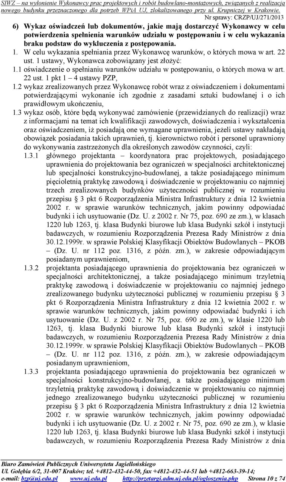 1 oświadczenie o spełnianiu warunków udziału w postępowaniu, o których mowa w art. 22 ust. 1 pkt 1 4 ustawy PZP, 1.