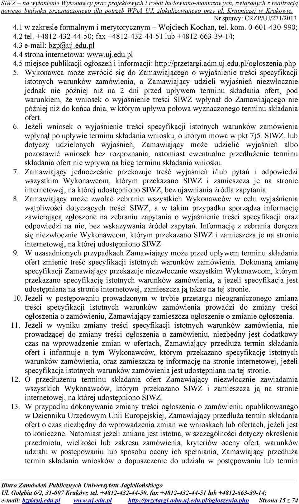 Wykonawca może zwrócić się do Zamawiającego o wyjaśnienie treści specyfikacji istotnych warunków zamówienia, a Zamawiający udzieli wyjaśnień niezwłocznie jednak nie później niż na 2 dni przed upływem