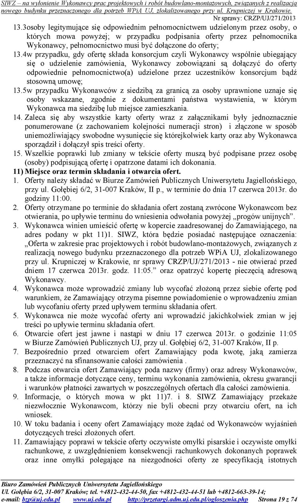 4w przypadku, gdy ofertę składa konsorcjum czyli Wykonawcy wspólnie ubiegający się o udzielenie zamówienia, Wykonawcy zobowiązani są dołączyć do oferty odpowiednie pełnomocnictwo(a) udzielone przez