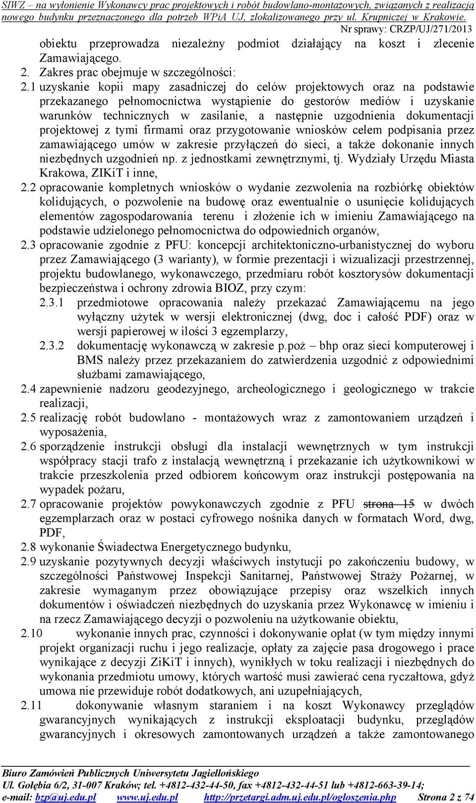 uzgodnienia dokumentacji projektowej z tymi firmami oraz przygotowanie wniosków celem podpisania przez zamawiającego umów w zakresie przyłączeń do sieci, a także dokonanie innych niezbędnych