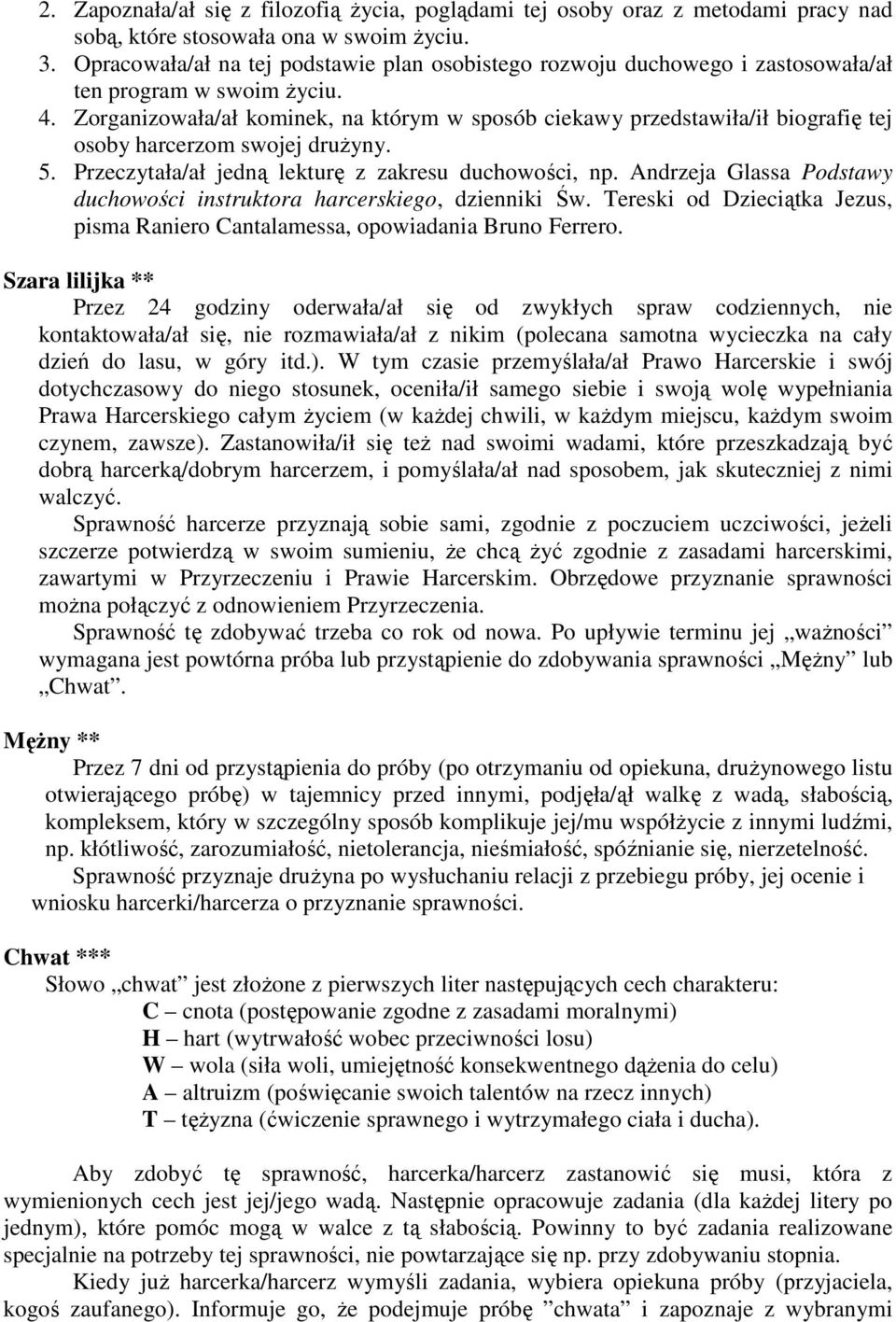 Zorganizowała/ał kominek, na którym w sposób ciekawy przedstawiła/ił biografię tej osoby harcerzom swojej druŝyny. 5. Przeczytała/ał jedną lekturę z zakresu duchowości, np.