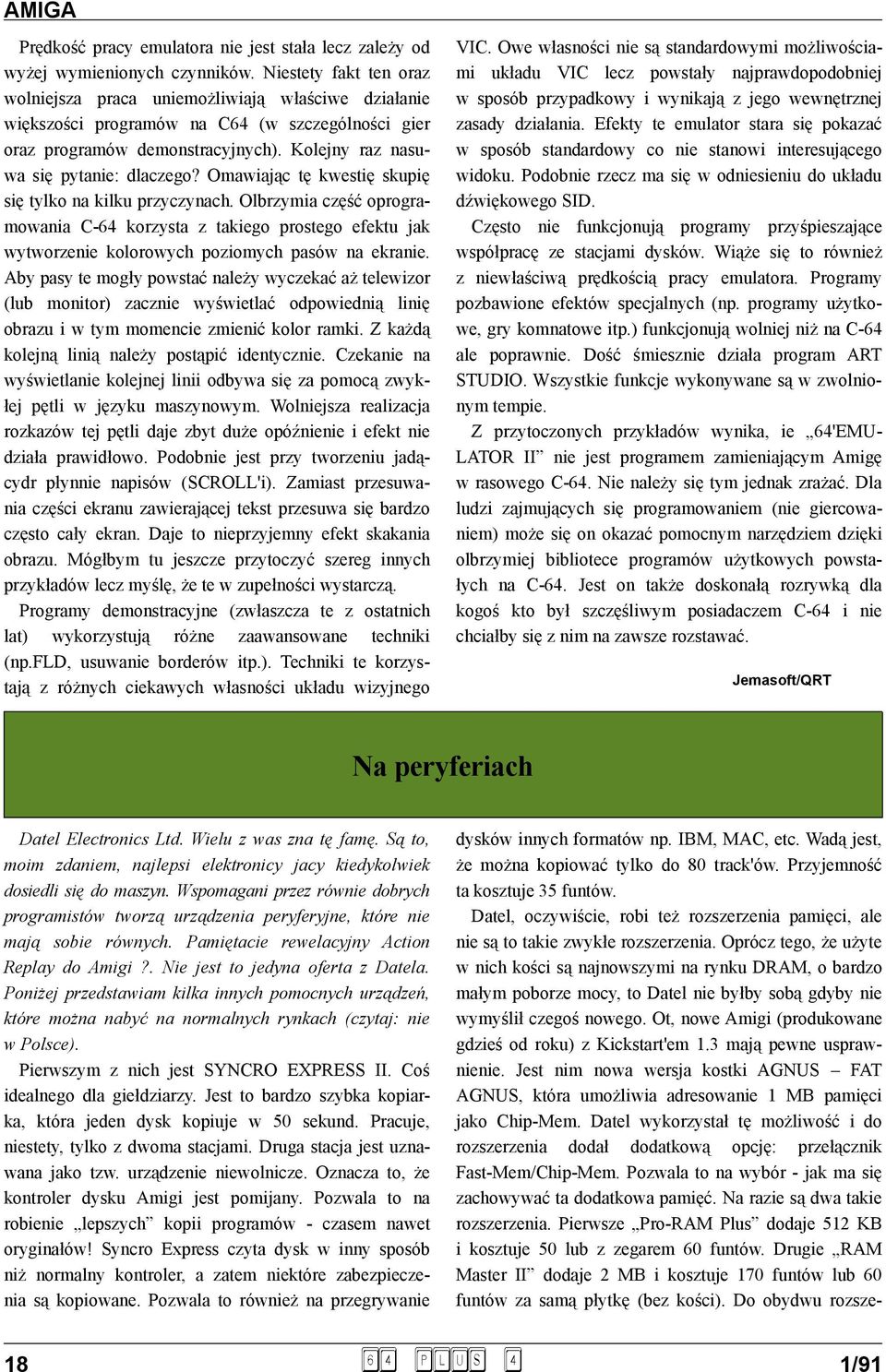 Omawiając tę kwestię skupię się tylko na kilku przyczynach. Olbrzymia część oprogramowania C-64 korzysta z takiego prostego efektu jak wytworzenie kolorowych poziomych pasów na ekranie.