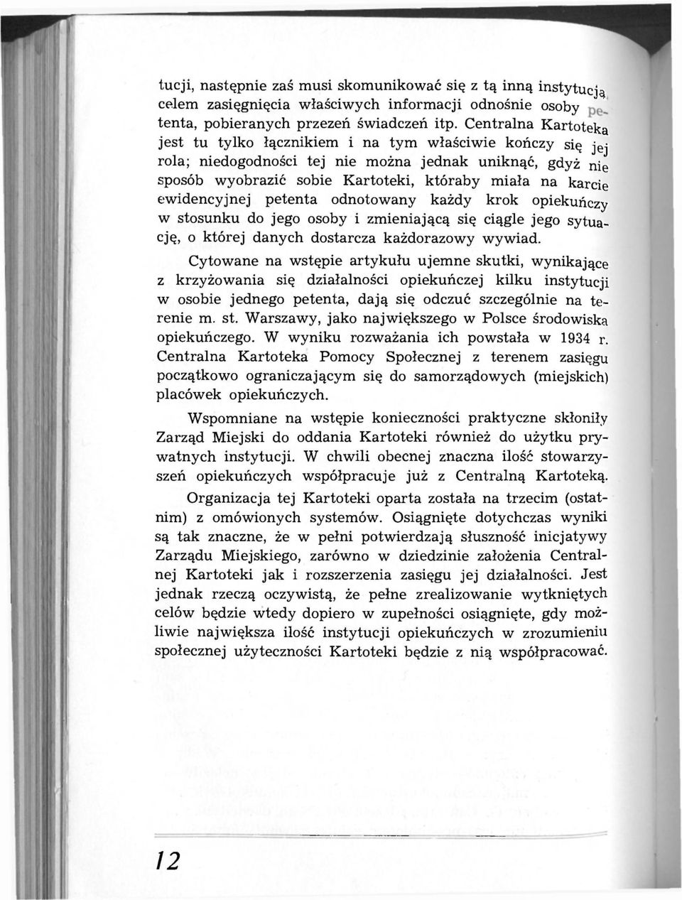 ewidencyjnej petenta odnotowany każdy krok opiekuńczy w stosunku do jego osoby i zmieniającą się ciągle jego sytuację, o której danych dostarcza każdorazowy wywiad.