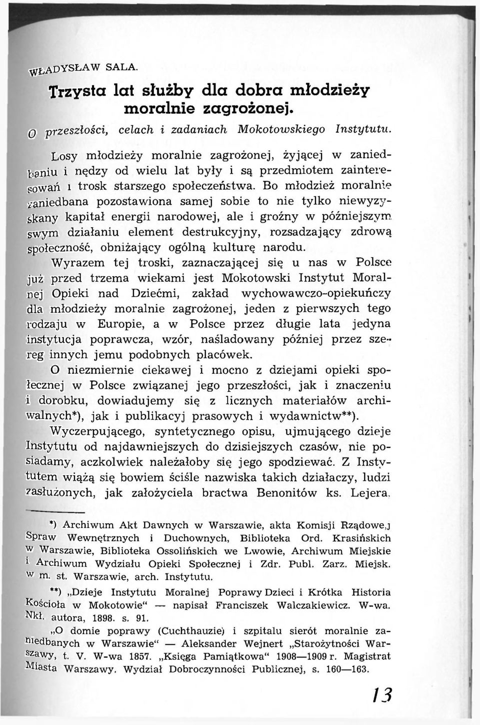 Bo młodzież moralnie zaniedbana pozostawiona samej sobie to nie tylko niewyzyskany kapitał energii narodowej, ale i groźny w późniejszym, swym działaniu element destrukcyjny, rozsadzający zdrową