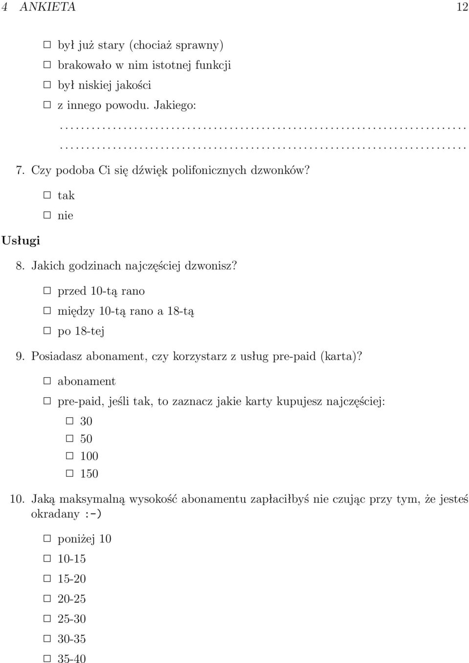 Posiadasz abonament, czy korzystarz z usług pre-paid (karta)? abonament pre-paid, jeśli tak, to zaznacz jakie karty kupujesz najczęściej: 30 50 100 150 10.