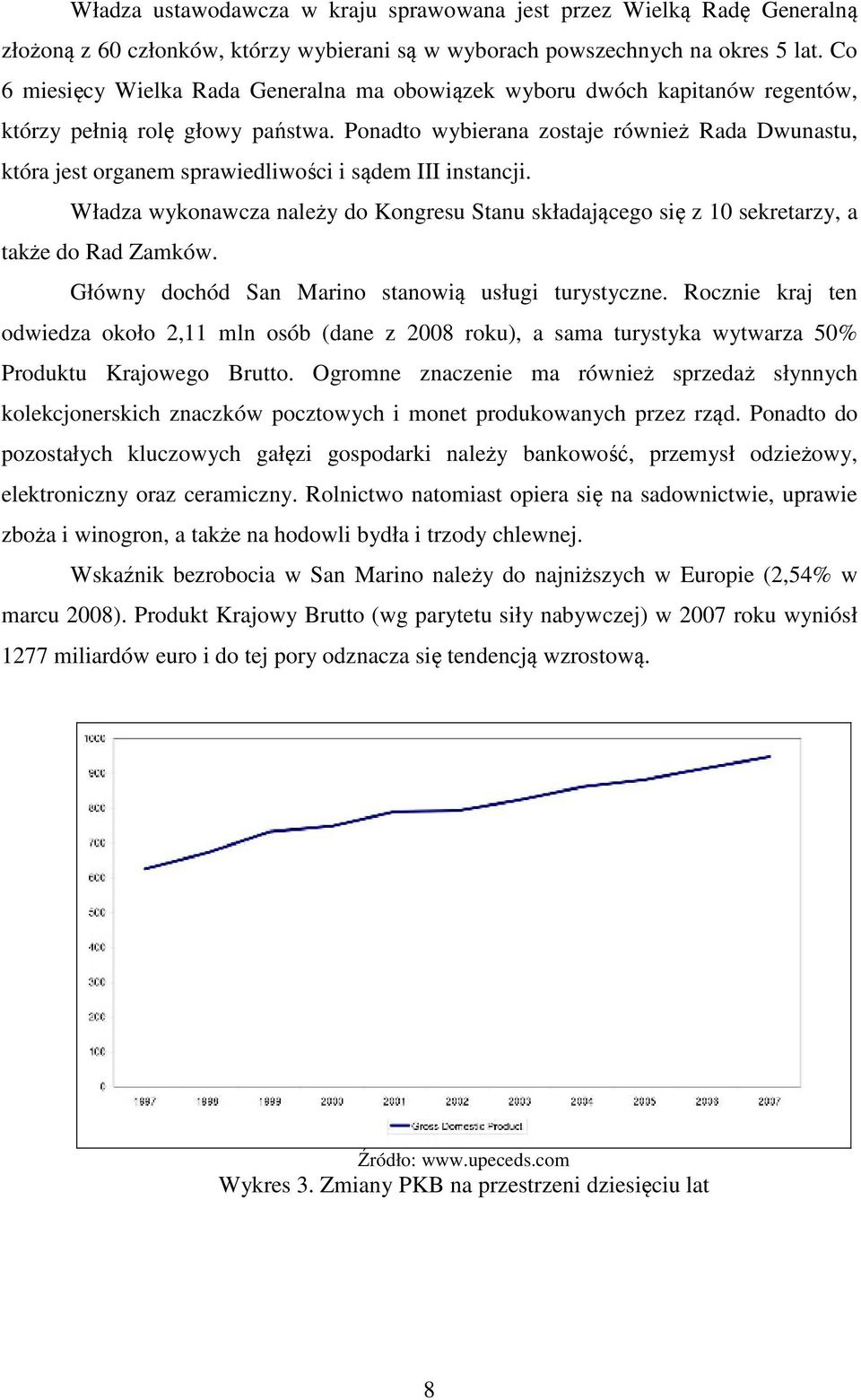 Ponadto wybierana zostaje również Rada Dwunastu, która jest organem sprawiedliwości i sądem III instancji.