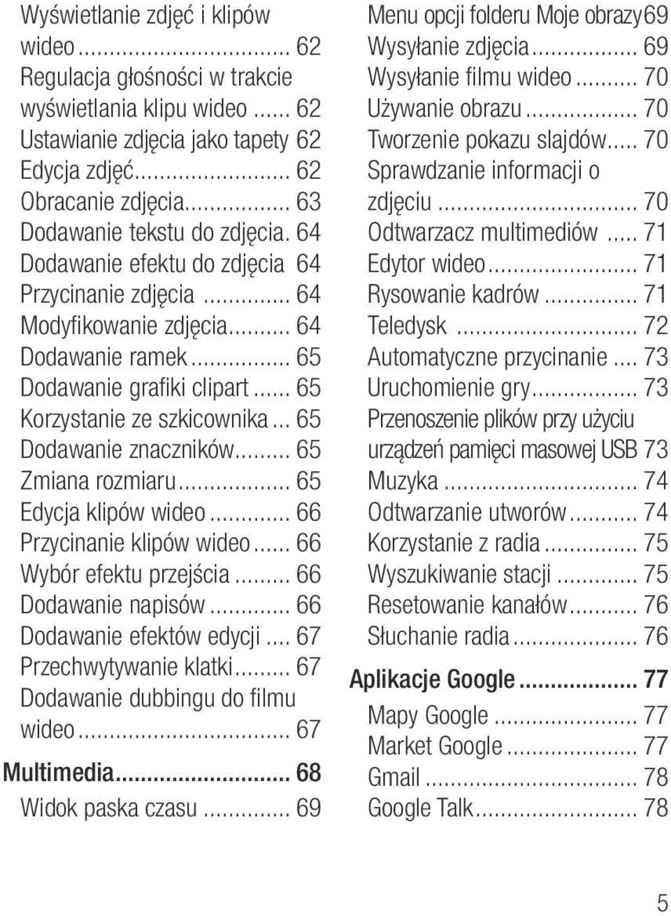 .. 65 Korzystanie ze szkicownika... 65 Dodawanie znaczników... 65 Zmiana rozmiaru... 65 Edycja klipów wideo... 66 Przycinanie klipów wideo... 66 Wybór efektu przejścia... 66 Dodawanie napisów.