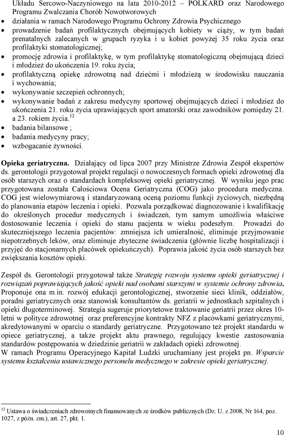 profilaktykę, w tym profilaktykę stomatologiczną obejmującą dzieci i młodzież do ukończenia 19.