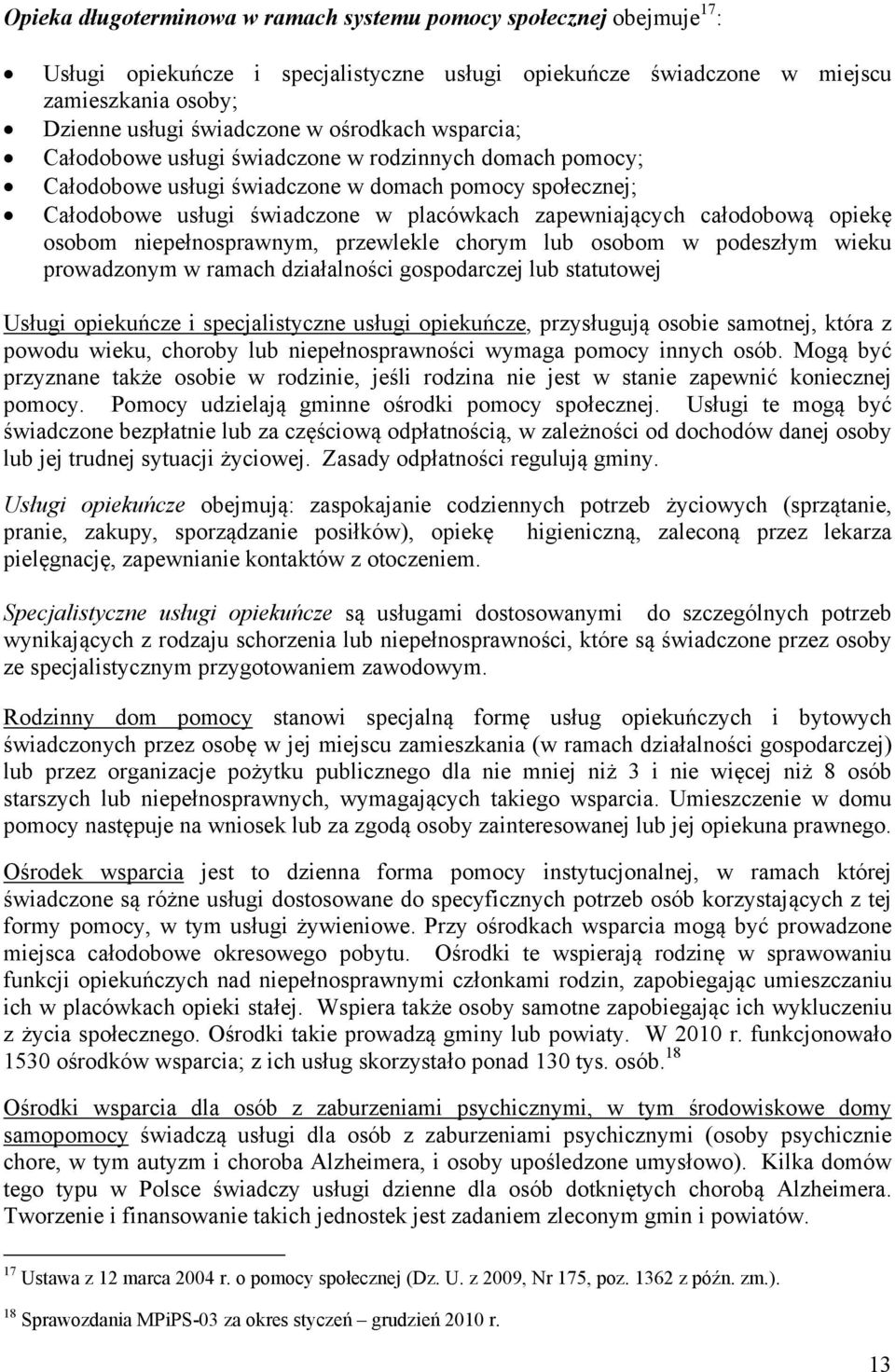 całodobową opiekę osobom niepełnosprawnym, przewlekle chorym lub osobom w podeszłym wieku prowadzonym w ramach działalności gospodarczej lub statutowej Usługi opiekuńcze i specjalistyczne usługi