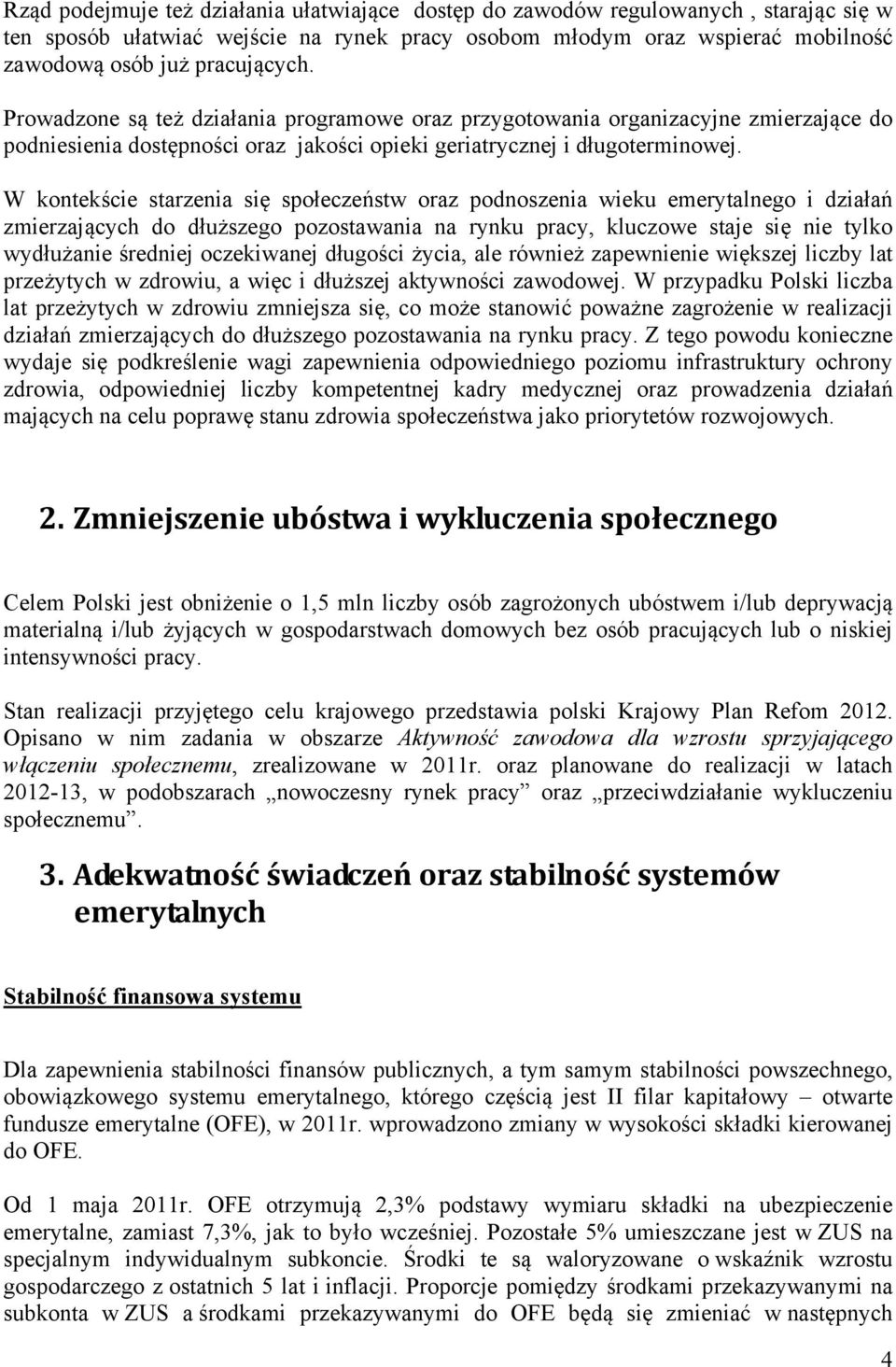 W kontekście starzenia się społeczeństw oraz podnoszenia wieku emerytalnego i działań zmierzających do dłuższego pozostawania na rynku pracy, kluczowe staje się nie tylko wydłużanie średniej