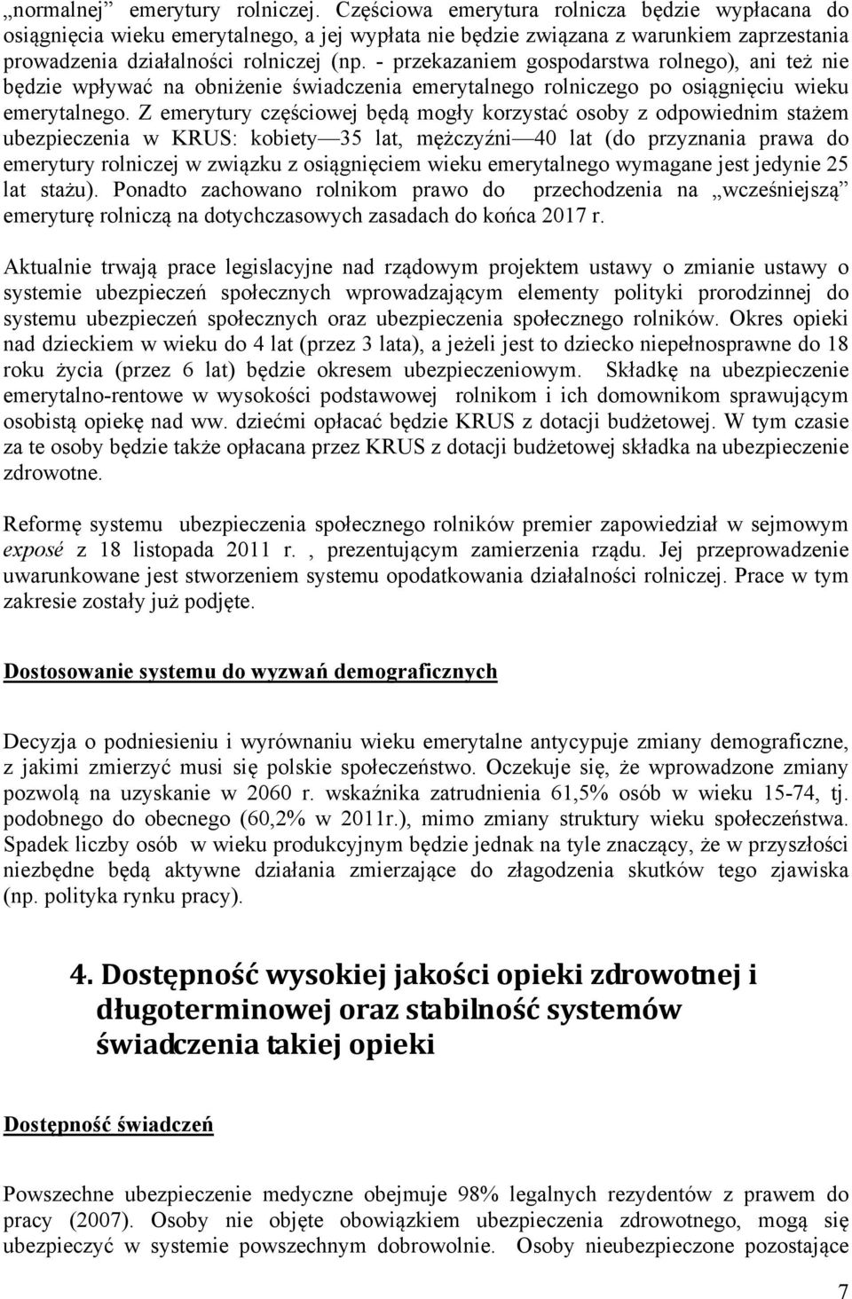 - przekazaniem gospodarstwa rolnego), ani też nie będzie wpływać na obniżenie świadczenia emerytalnego rolniczego po osiągnięciu wieku emerytalnego.