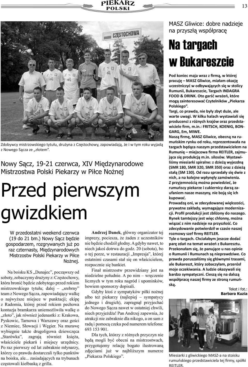) Nowy Sącz będzie gospodarzem, rozgrywanych już po raz czternasty, Międzynarodowych Mistrzostw Polski Piekarzy w Piłce Nożnej.