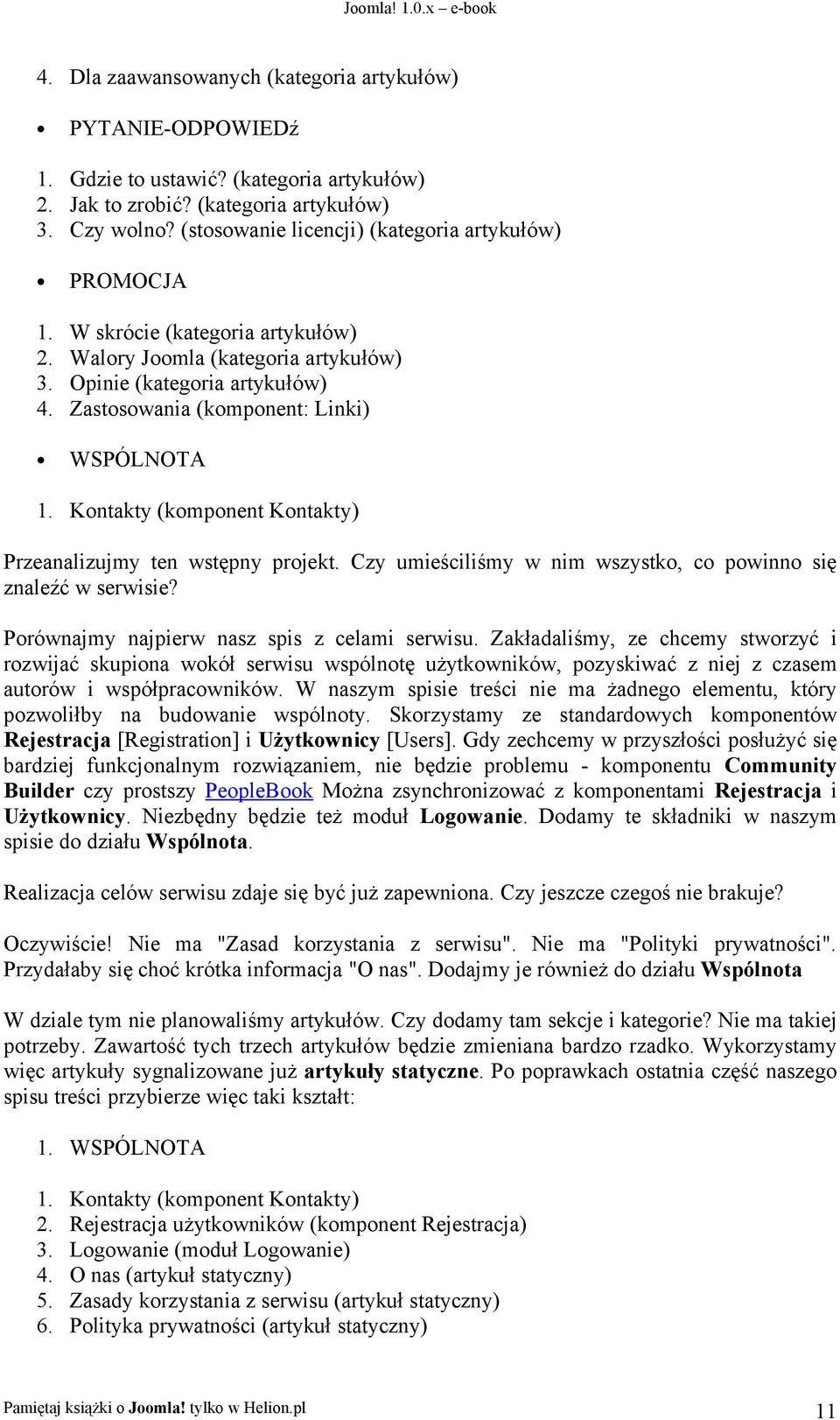 Zastosowania (komponent: Linki) WSPÓLNOTA 1. Kontakty (komponent Kontakty) Przeanalizujmy ten wstępny projekt. Czy umieściliśmy w nim wszystko, co powinno się znaleźć w serwisie?