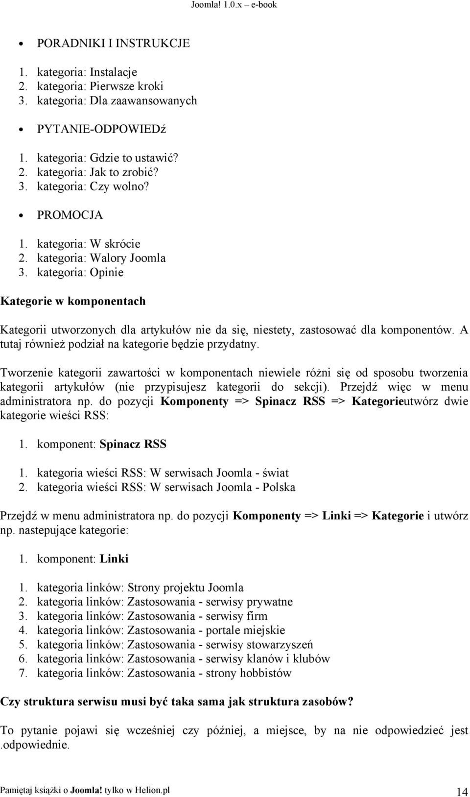 A tutaj również podział na kategorie będzie przydatny. Tworzenie kategorii zawartości w komponentach niewiele różni się od sposobu tworzenia kategorii artykułów (nie przypisujesz kategorii do sekcji).