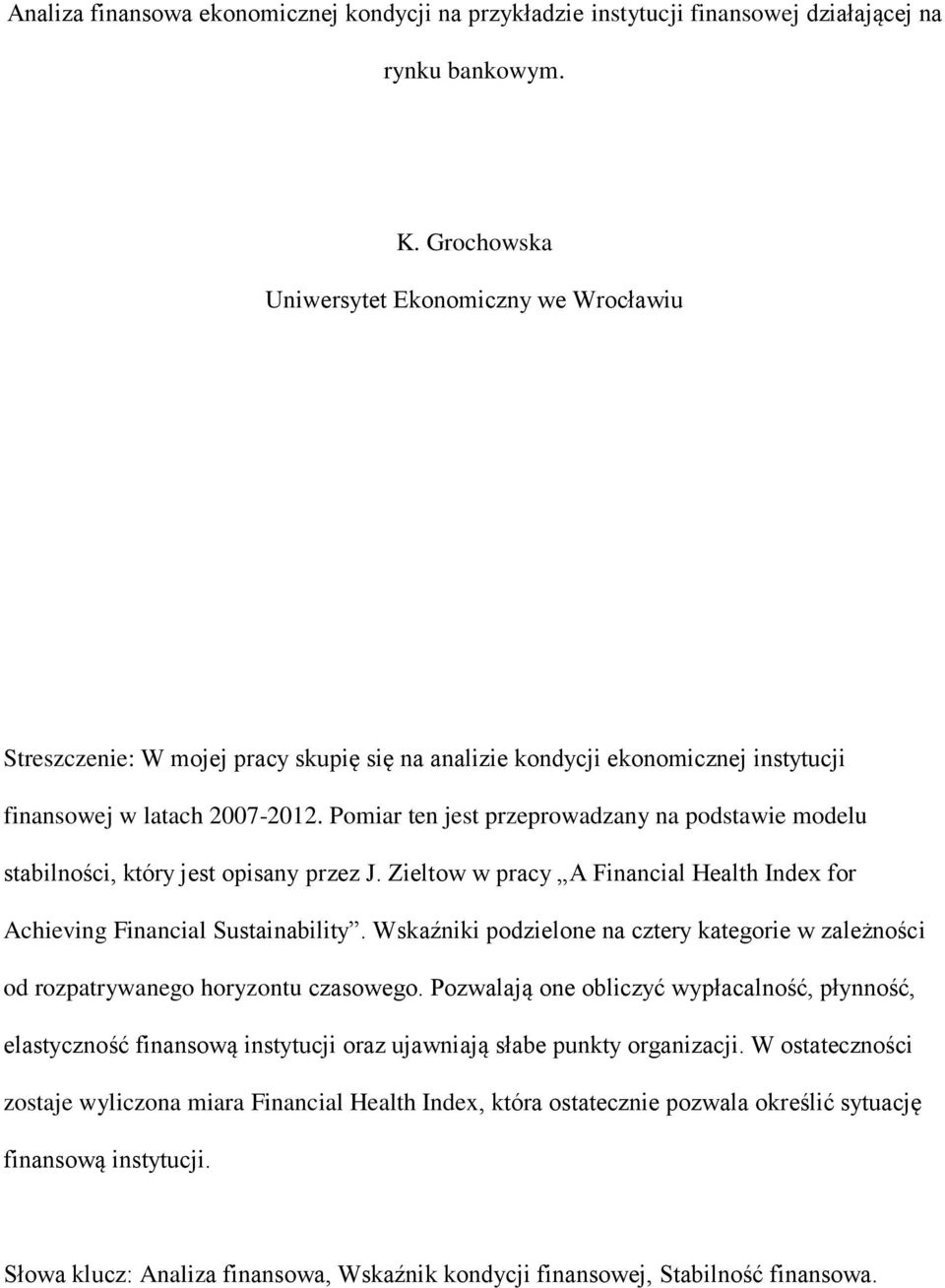 Pomiar ten jest przeprowadzany na podstawie modelu stabilności, który jest opisany przez J. Zieltow w pracy A Financial Health Index for Achieving Financial Sustainability.