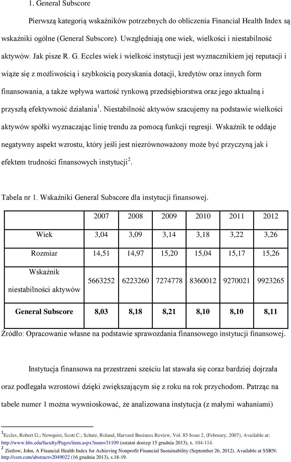 Eccles wiek i wielkość instytucji jest wyznacznikiem jej reputacji i wiąże się z możliwością i szybkością pozyskania dotacji, kredytów oraz innych form finansowania, a także wpływa wartość rynkową