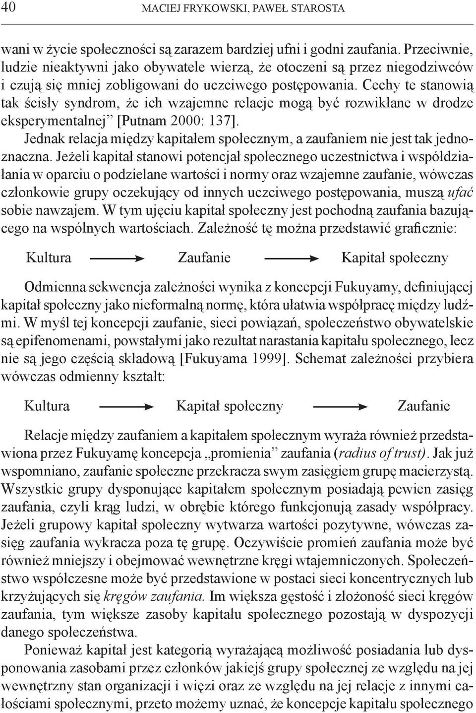 Cechy te stanowią tak ścisły syndrom, że ich wzajemne relacje mogą być rozwikłane w drodze eksperymentalnej [Putnam 2000: 137].