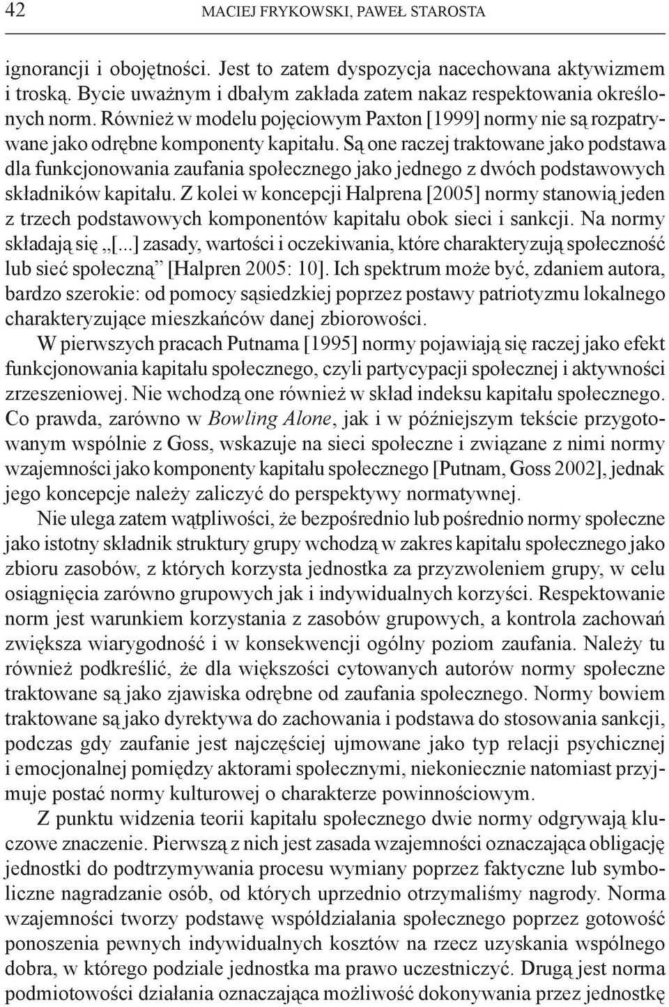 Są one raczej traktowane jako podstawa dla funkcjonowania zaufania społecznego jako jednego z dwóch podstawowych składników kapitału.