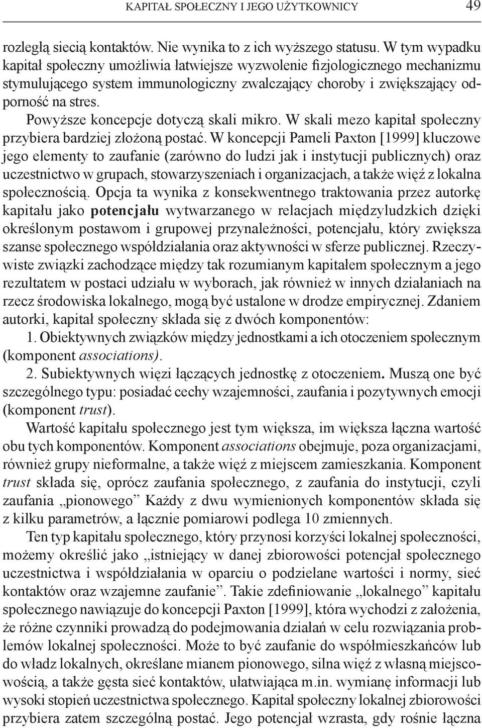 Powyższe koncepcje dotyczą skali mikro. W skali mezo kapitał społeczny przybiera bardziej złożoną postać.