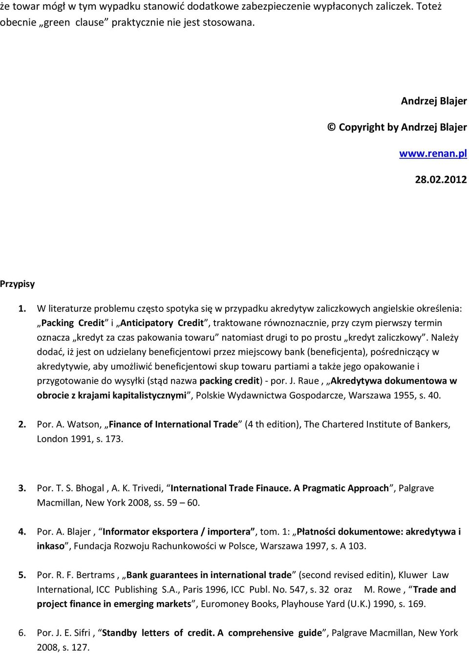 W literaturze problemu często spotyka się w przypadku akredytyw zaliczkowych angielskie określenia: Packing Credit i Anticipatory Credit, traktowane równoznacznie, przy czym pierwszy termin oznacza