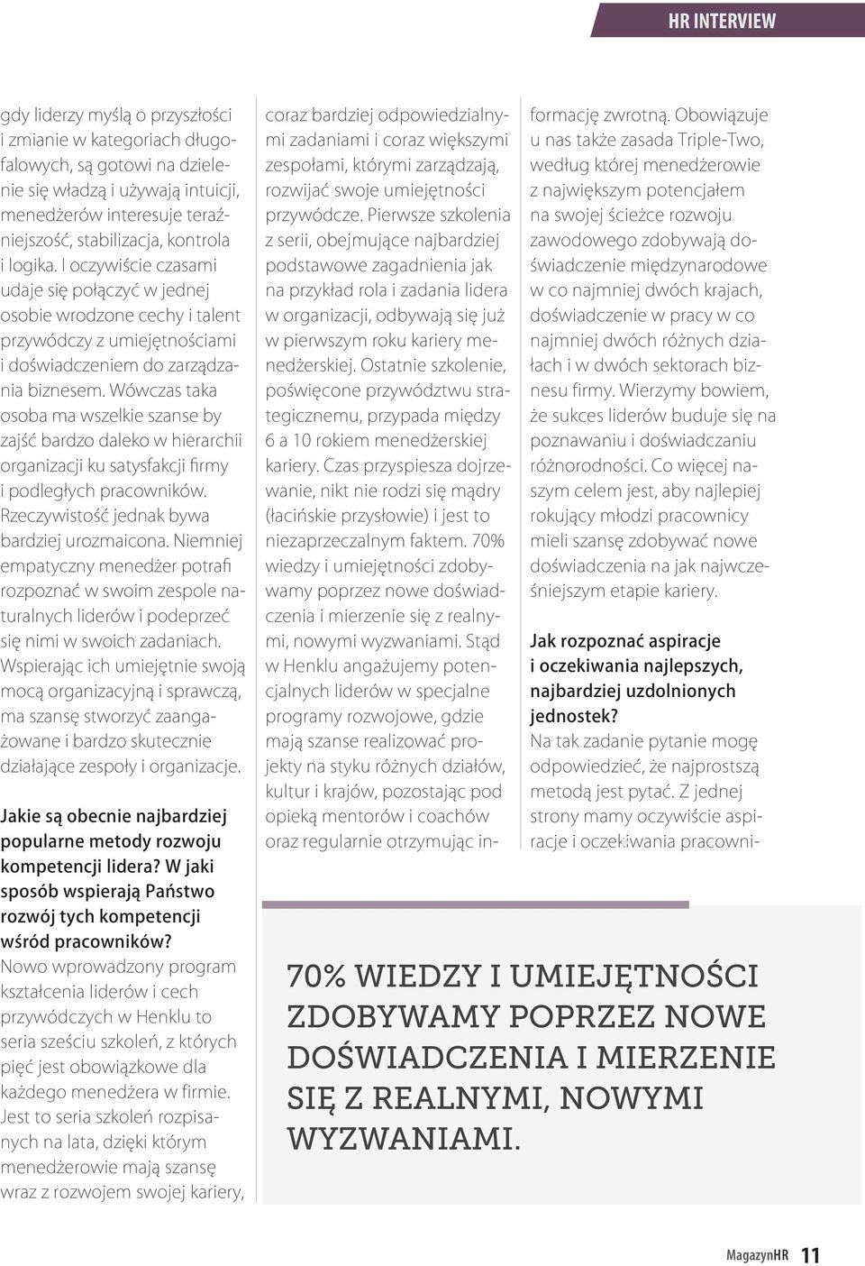 Wówczas taka osoba ma wszelkie szanse by zajść bardzo daleko w hierarchii organizacji ku satysfakcji firmy i podległych pracowników. Rzeczywistość jednak bywa bardziej urozmaicona.