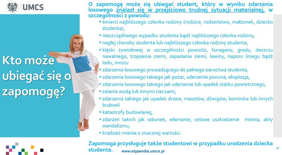 rodzeństwo, małżonek, dziecko studenta), nieszczęśliwego wypadku studenta bądź najbliższego członka rodziny, nagłej choroby studenta lub najbliższego członka rodziny studenta, klęski żywiołowej w