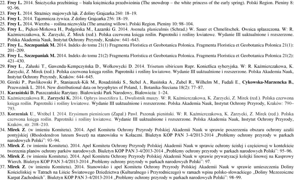 , Podgórska M., Łazarski G. 14. Avenula planiculmis (Schrad.) W. Sauer et Chmelitschek. Owsica spłaszczona. W: R. Kaźmierczakowa, K. Zarzycki, Z. Mirek (red.). Polska czerwona księga roślin.