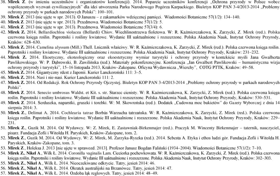 Biuletyn KOP PAN 3-4/13-14 Problemy ochrony przyrody w parkach narodowych Polski : 0 1. 39. Mirek Z. 13 (nie ujęte w spr. 13). O Januszu z zakamarków wdzięcznej pamięci.