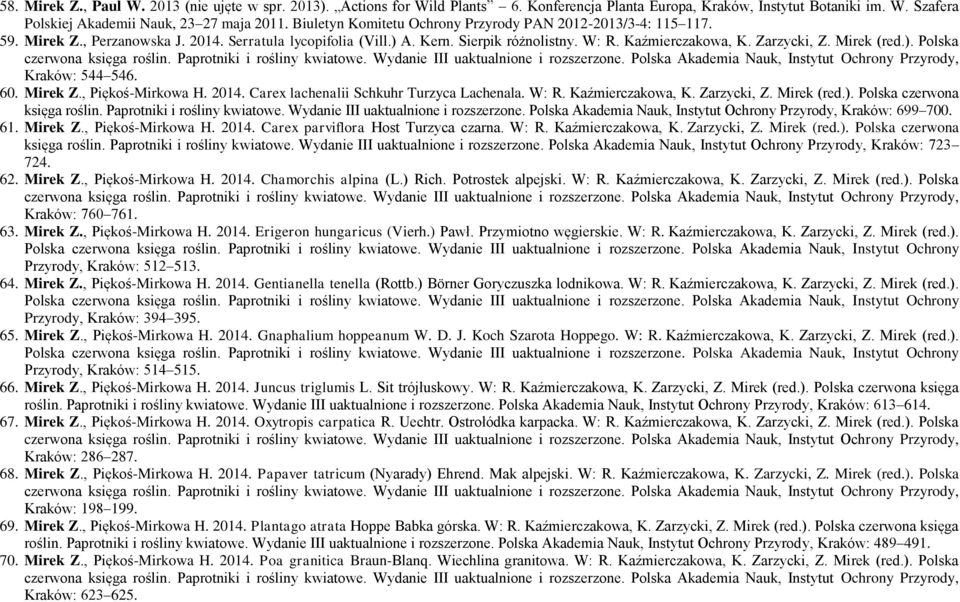 Mirek (red.). Polska Kraków: 544 546. 60. Mirek Z., Piękoś-Mirkowa H. 14. Carex lachenalii Schkuhr Turzyca Lachenala. W: R. Kaźmierczakowa, K. Zarzycki, Z. Mirek (red.). Polska czerwona księga roślin.