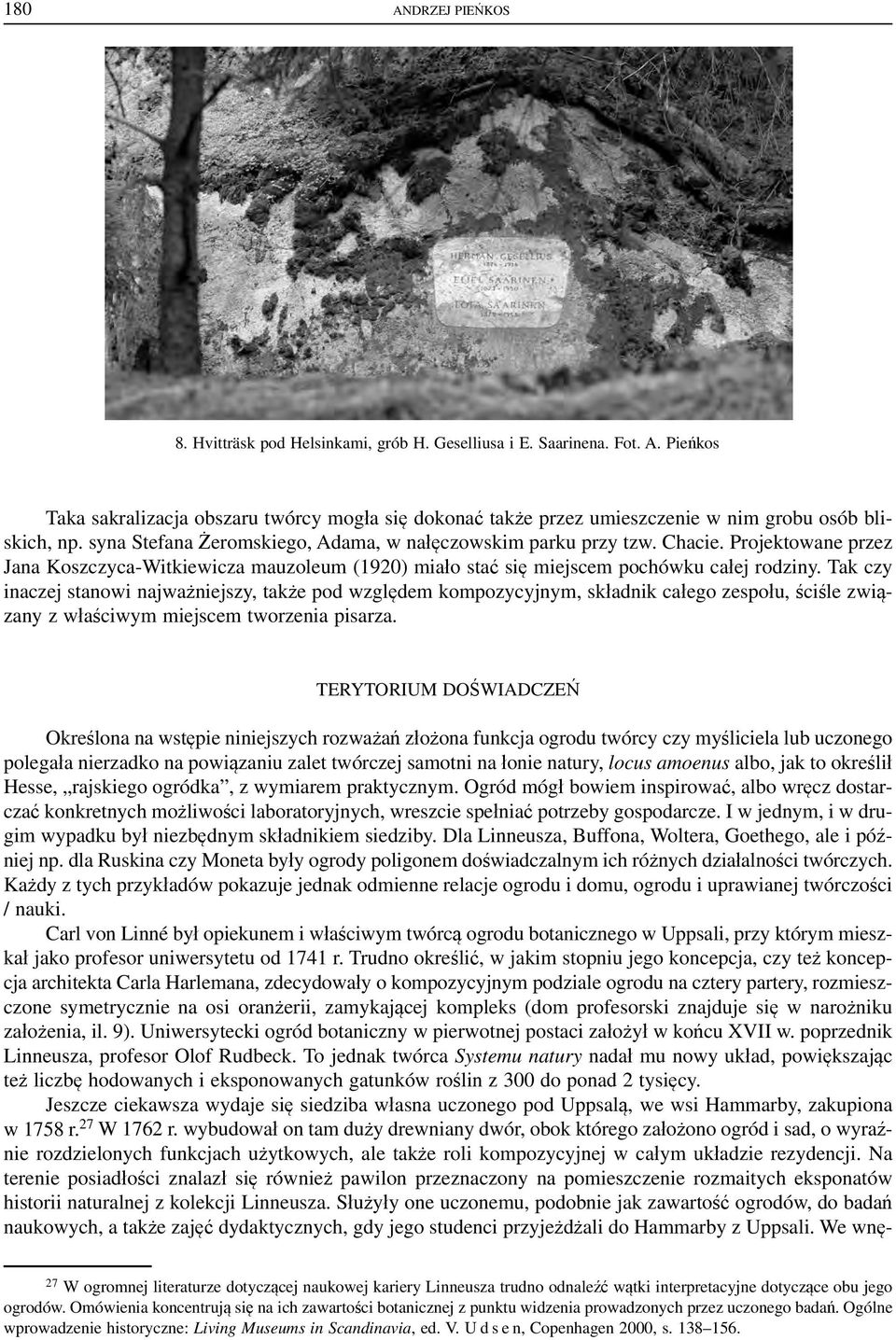 Tak czy inaczej stanowi najważniejszy, także pod względem kompozycyjnym, składnik całego zespołu, ściśle związany z właściwym miejscem tworzenia pisarza.