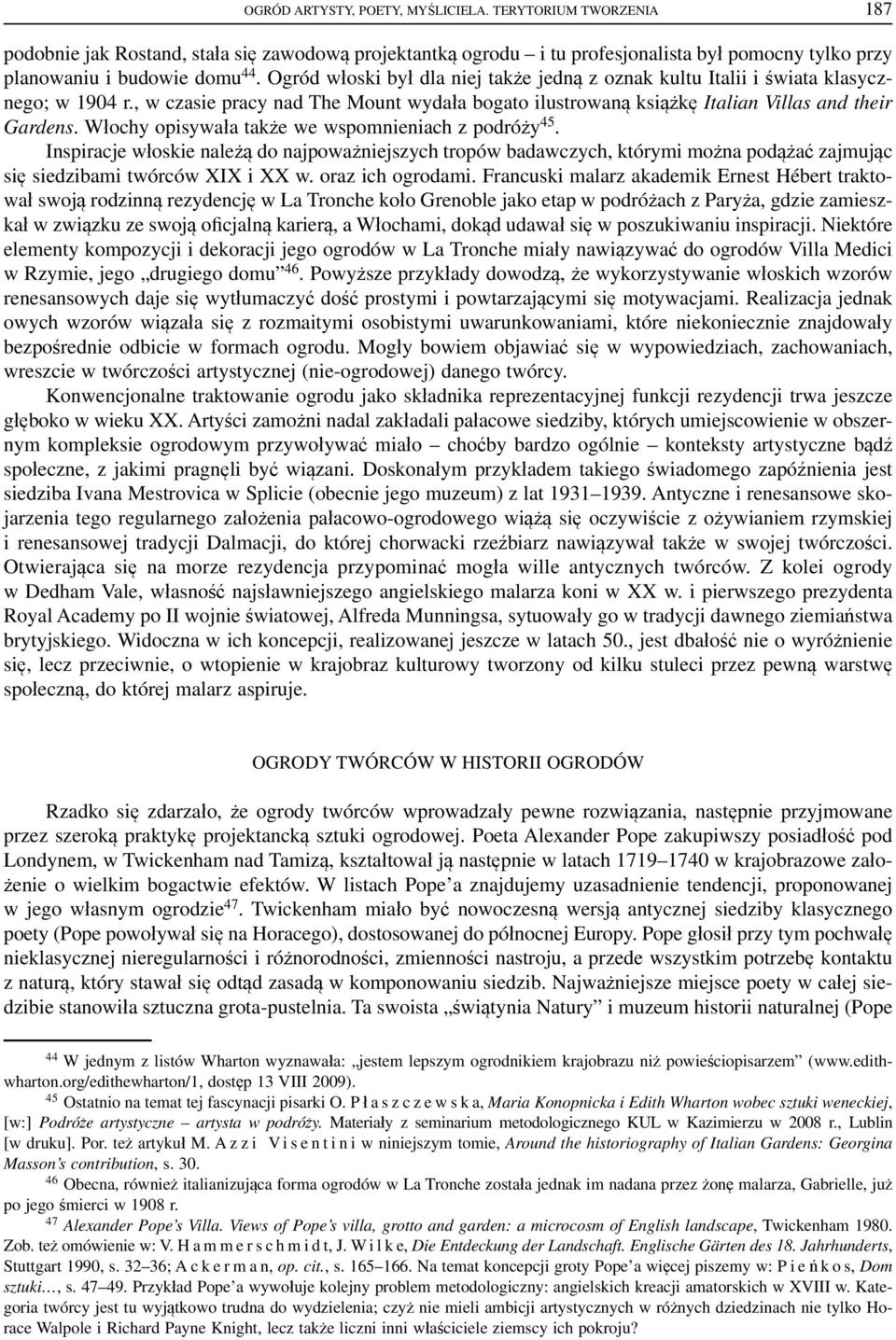 Włochy opisywała także we wspomnieniach z podróży 45. Inspiracje włoskie należą do najpoważniejszych tropów badawczych, którymi można podążać zajmując się siedzibami twórców XIX i XX w.