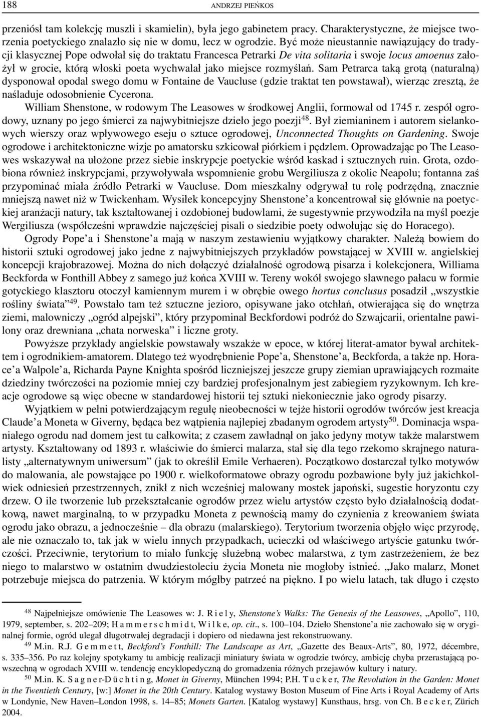 miejsce rozmyślań. Sam Petrarca taką grotą (naturalną) dysponował opodal swego domu w Fontaine de Vaucluse (gdzie traktat ten powstawał), wierząc zresztą, że naśladuje odosobnienie Cycerona.