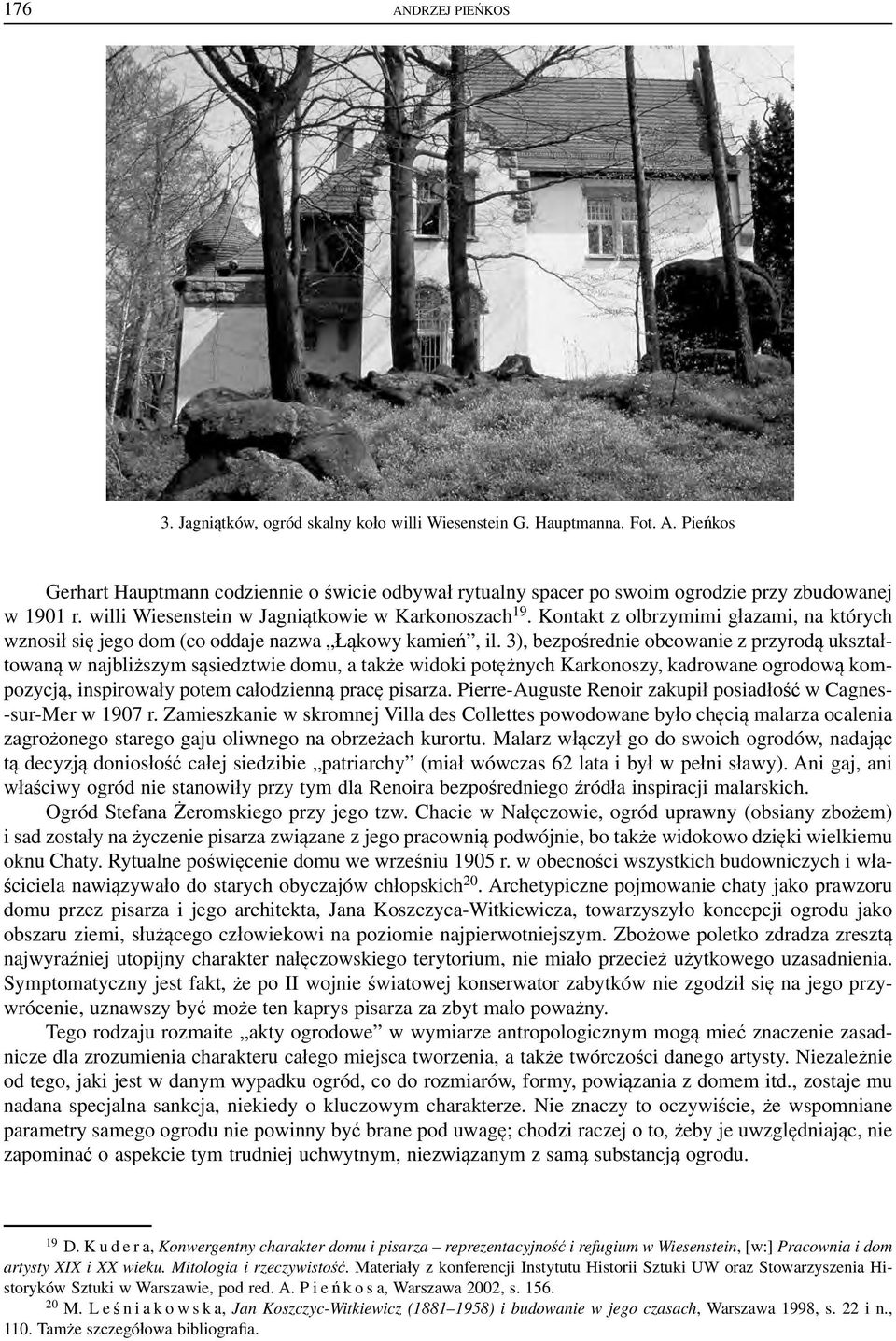 3), bezpośrednie obcowanie z przyrodą ukształtowaną w najbliższym sąsiedztwie domu, a także widoki potężnych Karkonoszy, kadrowane ogrodową kompozycją, inspirowały potem całodzienną pracę pisarza.