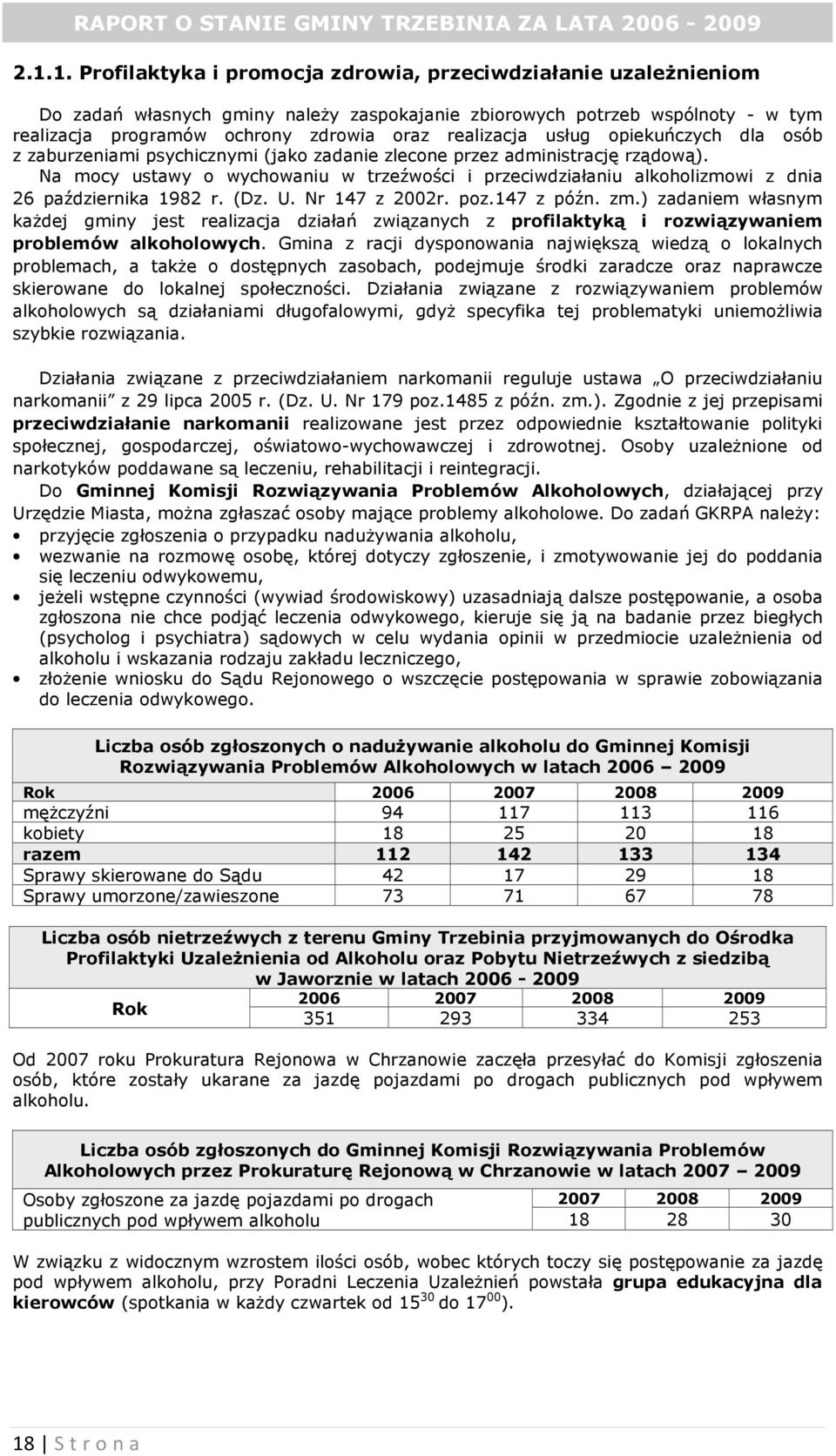 Na mocy ustawy o wychowaniu w trzeźwości i przeciwdziałaniu alkoholizmowi z dnia 26 października 1982 r. (Dz. U. Nr 147 z 2002r. poz.147 z późn. zm.