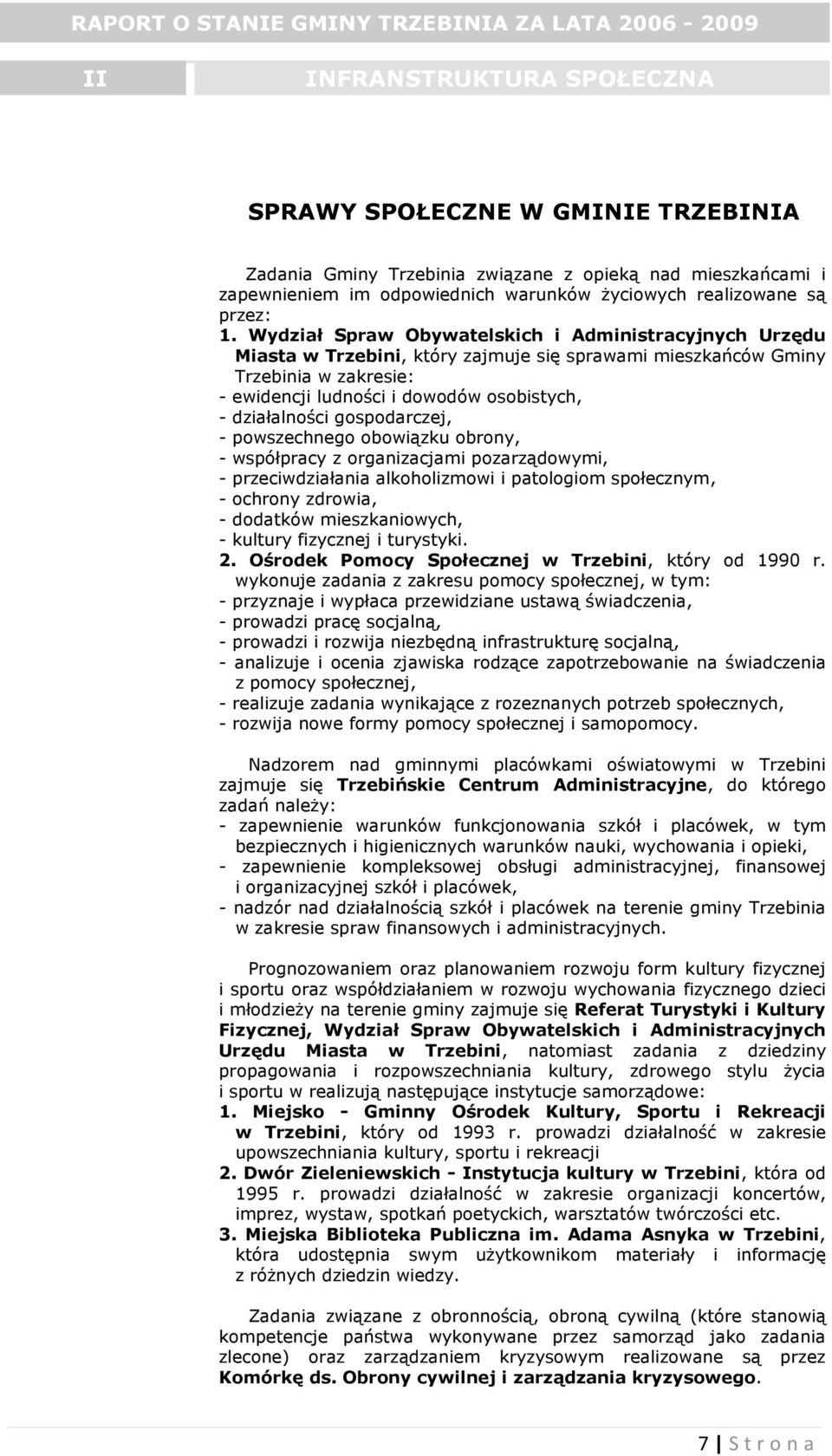 gospodarczej, - powszechnego obowiązku obrony, - współpracy z organizacjami pozarządowymi, - przeciwdziałania alkoholizmowi i patologiom społecznym, - ochrony zdrowia, - dodatków mieszkaniowych, -