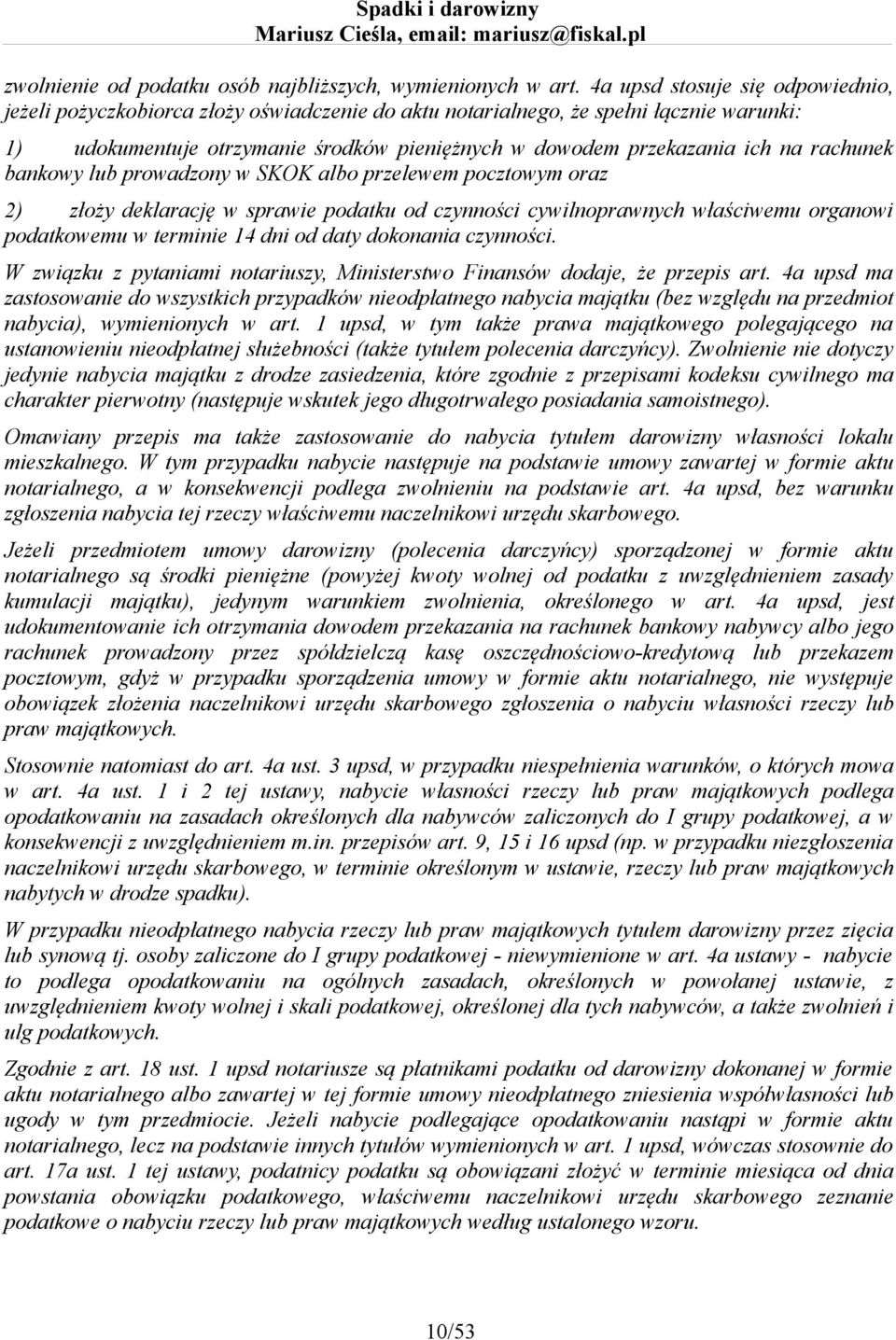 rachunek bankowy lub prowadzony w SKOK albo przelewem pocztowym oraz 2) złoży deklarację w sprawie podatku od czynności cywilnoprawnych właściwemu organowi podatkowemu w terminie 14 dni od daty