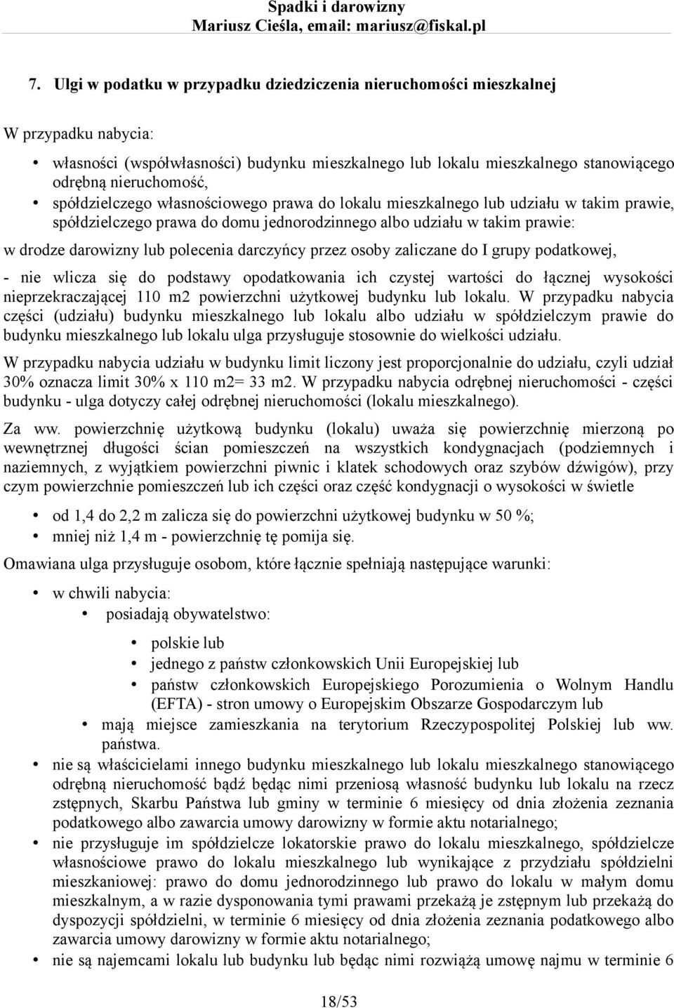 darczyńcy przez osoby zaliczane do I grupy podatkowej, - nie wlicza się do podstawy opodatkowania ich czystej wartości do łącznej wysokości nieprzekraczającej 110 m2 powierzchni użytkowej budynku lub