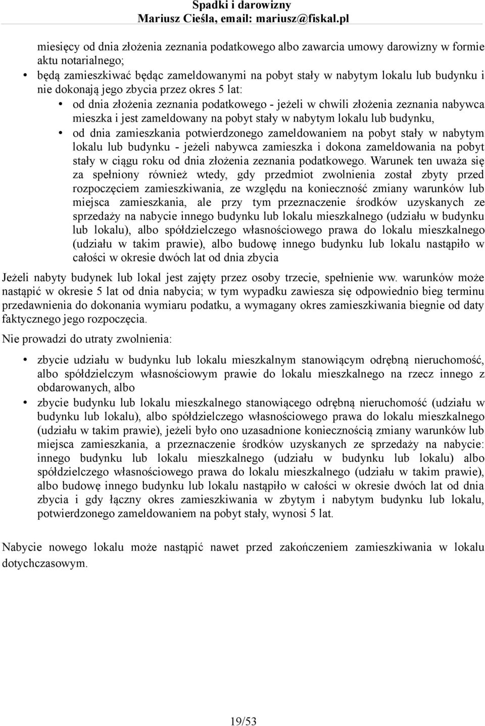 dnia zamieszkania potwierdzonego zameldowaniem na pobyt stały w nabytym lokalu lub budynku - jeżeli nabywca zamieszka i dokona zameldowania na pobyt stały w ciągu roku od dnia złożenia zeznania