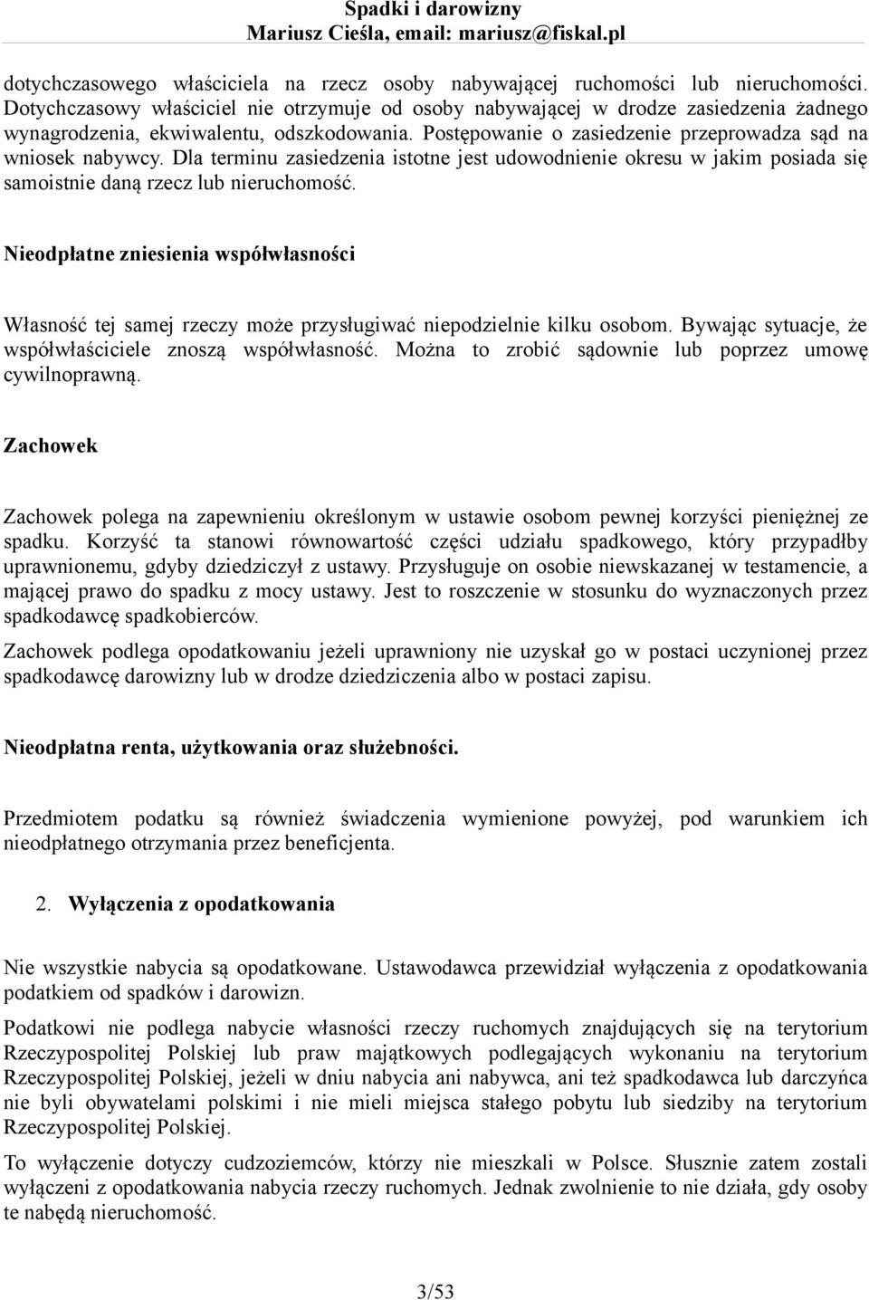 Dla terminu zasiedzenia istotne jest udowodnienie okresu w jakim posiada się samoistnie daną rzecz lub nieruchomość.