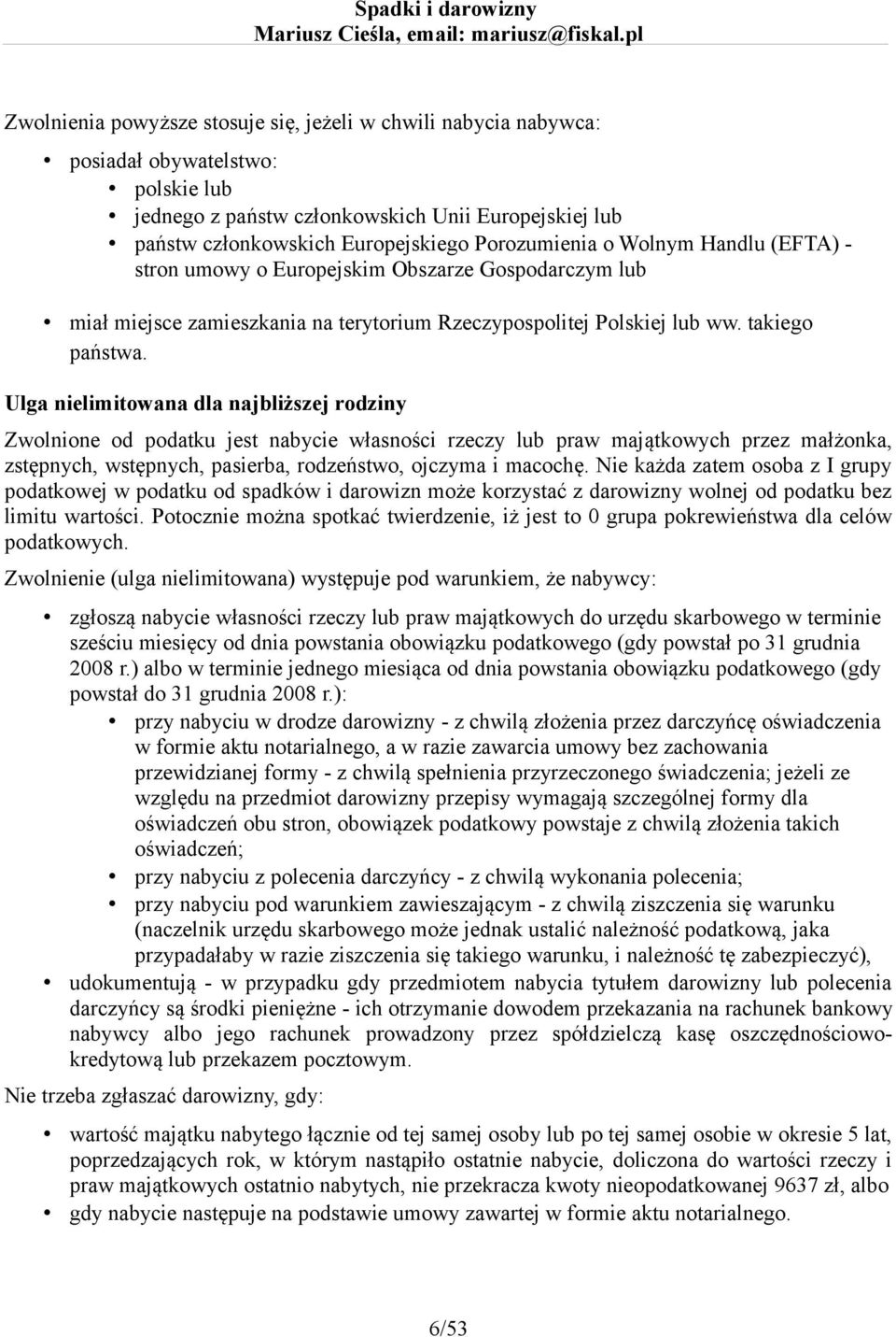 Ulga nielimitowana dla najbliższej rodziny Zwolnione od podatku jest nabycie własności rzeczy lub praw majątkowych przez małżonka, zstępnych, wstępnych, pasierba, rodzeństwo, ojczyma i macochę.