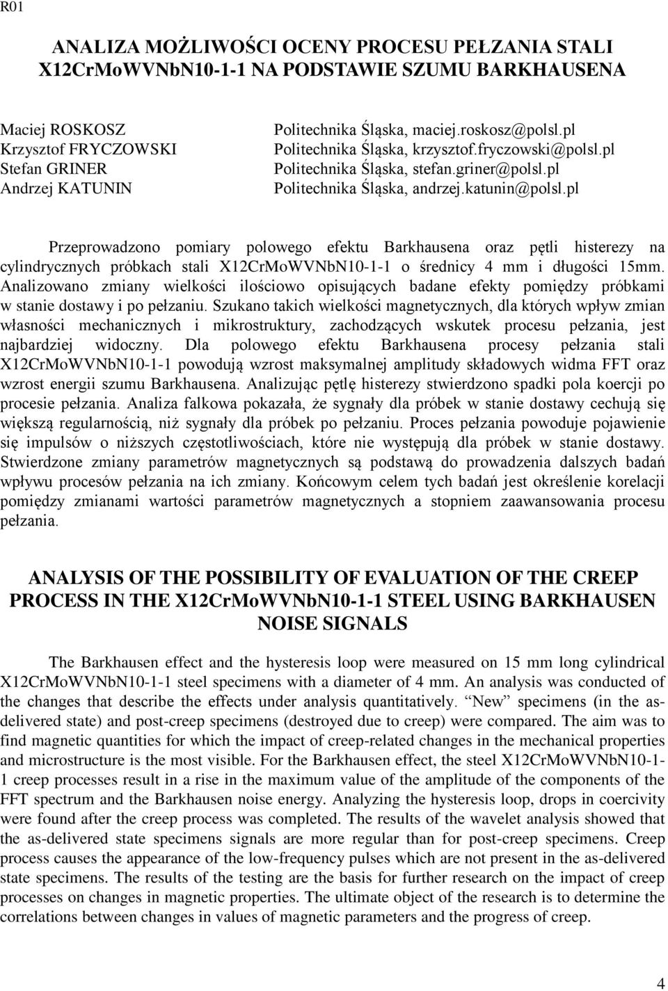 pl Przeprowadzono pomiary polowego efektu Barkhausena oraz pętli histerezy na cylindrycznych próbkach stali X12CrMoWVNbN10-1-1 o średnicy 4 mm i długości 15mm.