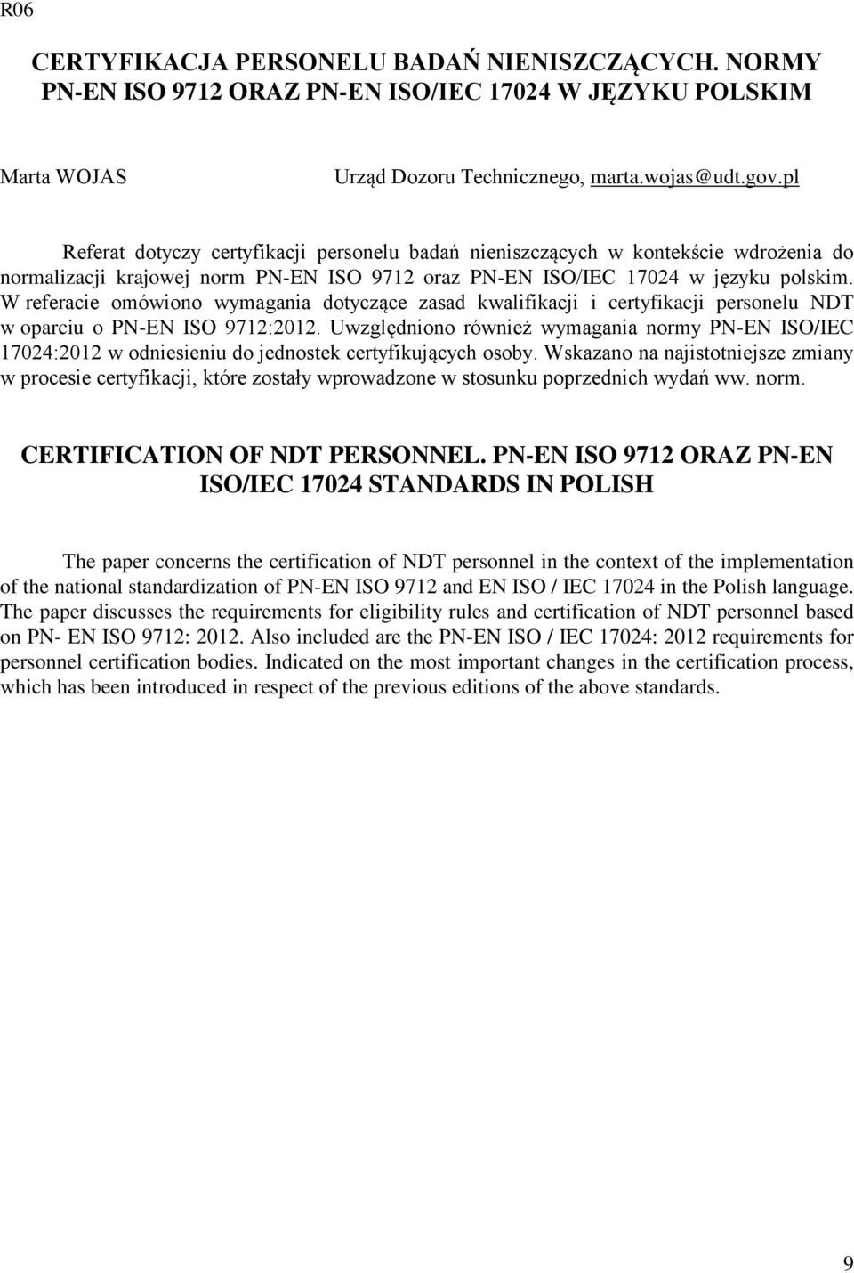 W referacie omówiono wymagania dotyczące zasad kwalifikacji i certyfikacji personelu NDT w oparciu o PN-EN ISO 9712:2012.