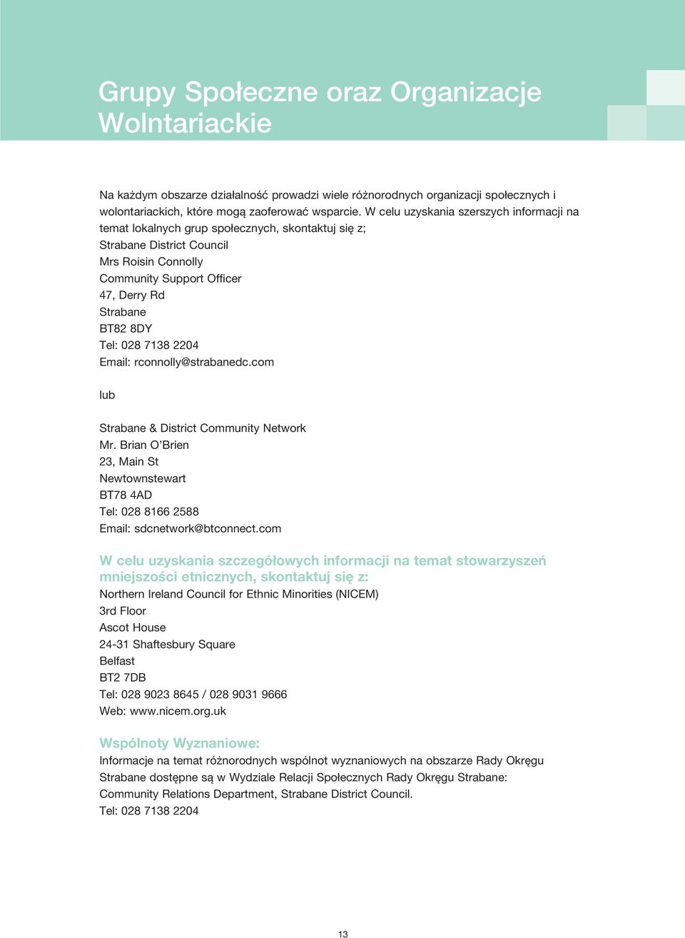 Tel: 028 7138 2204 Email: rconnolly@strabanedc.com lub Strabane & District Community Network Mr. Brian O Brien 23, Main St Newtownstewart BT78 4AD Tel: 028 8166 2588 Email: sdcnetwork@btconnect.