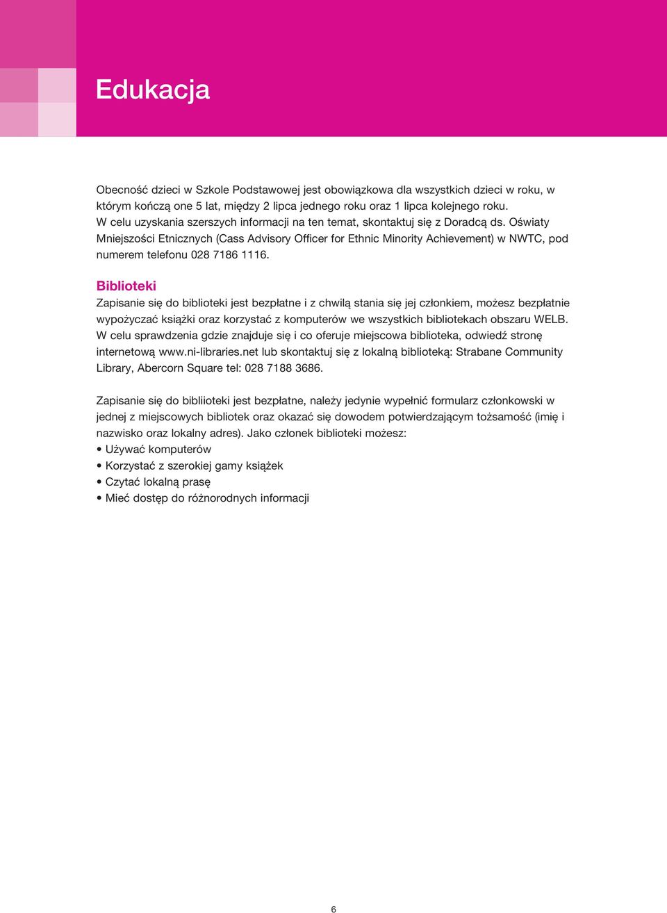 Oświaty Mniejszości Etnicznych (Cass Advisory Officer for Ethnic Minority Achievement) w NWTC, pod numerem telefonu 028 7186 1116.