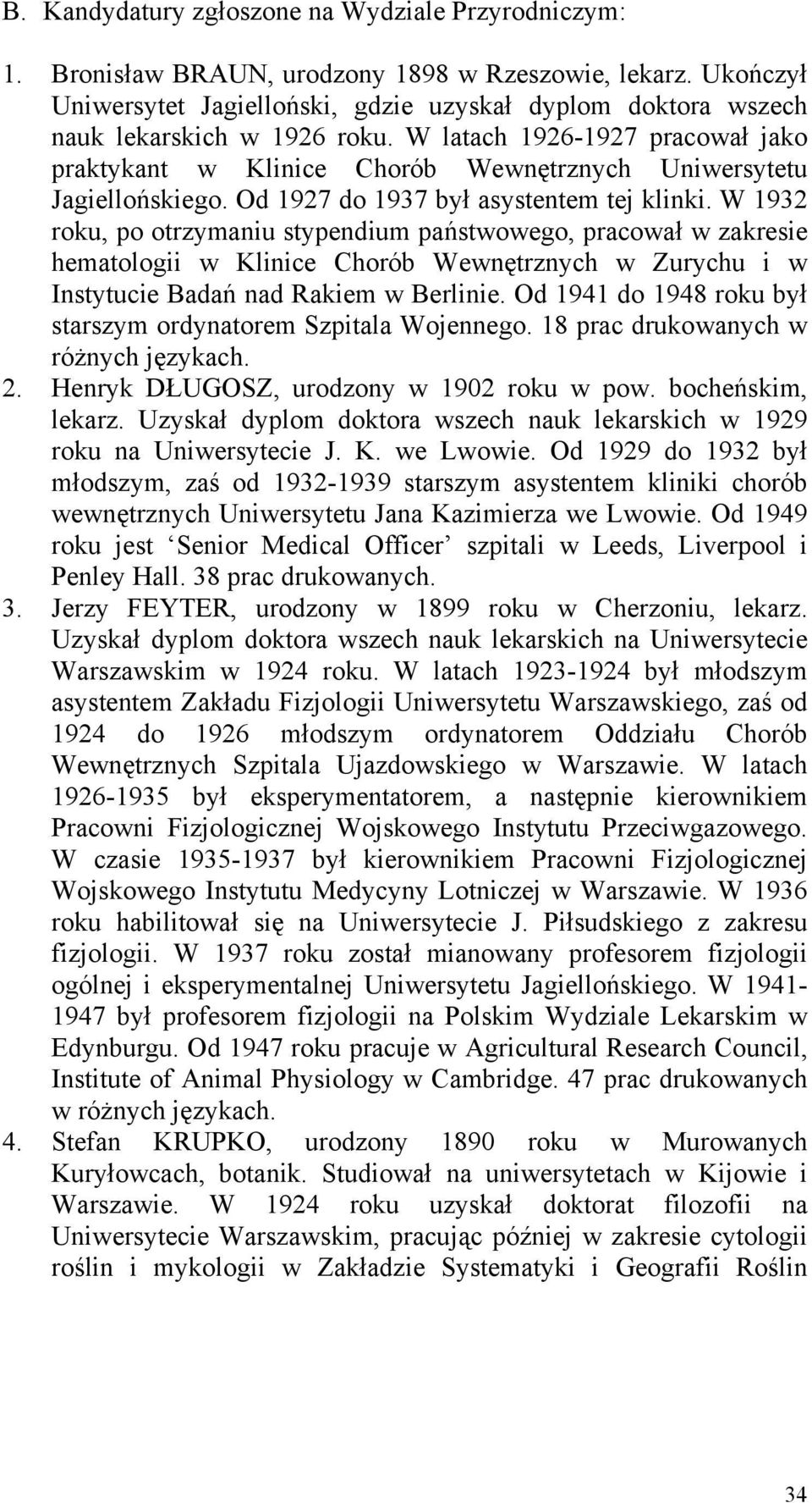 W latach 1926-1927 pracował jako praktykant w Klinice Chorób Wewnętrznych Uniwersytetu Jagiellońskiego. Od 1927 do 1937 był asystentem tej klinki.