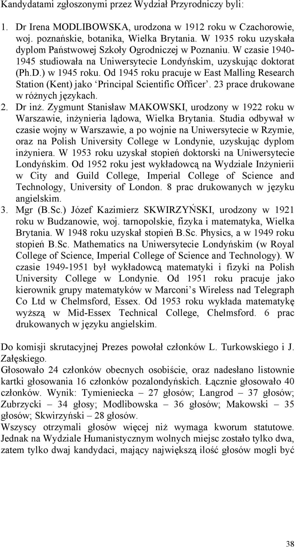 Od 1945 roku pracuje w East Malling Research Station (Kent) jako Principal Scientific Officer. 23 prace drukowane w różnych językach. 2. Dr inż.