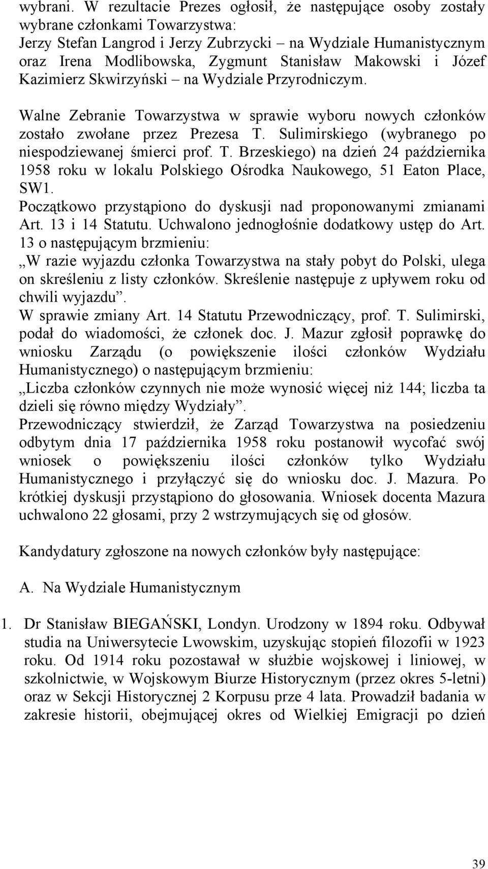 Makowski i Józef Kazimierz Skwirzyński na Wydziale Przyrodniczym. Walne Zebranie Towarzystwa w sprawie wyboru nowych członków zostało zwołane przez Prezesa T.